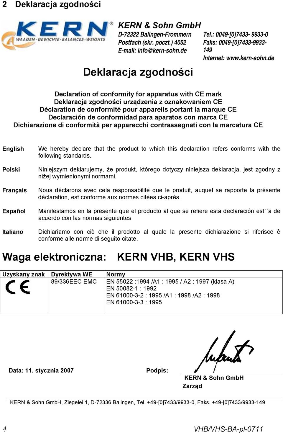 Declaración de conformidad para aparatos con marca CE Dichiarazione di conformità per apparecchi contrassegnati con la marcatura CE English Polski Français Español Italiano We hereby declare that the