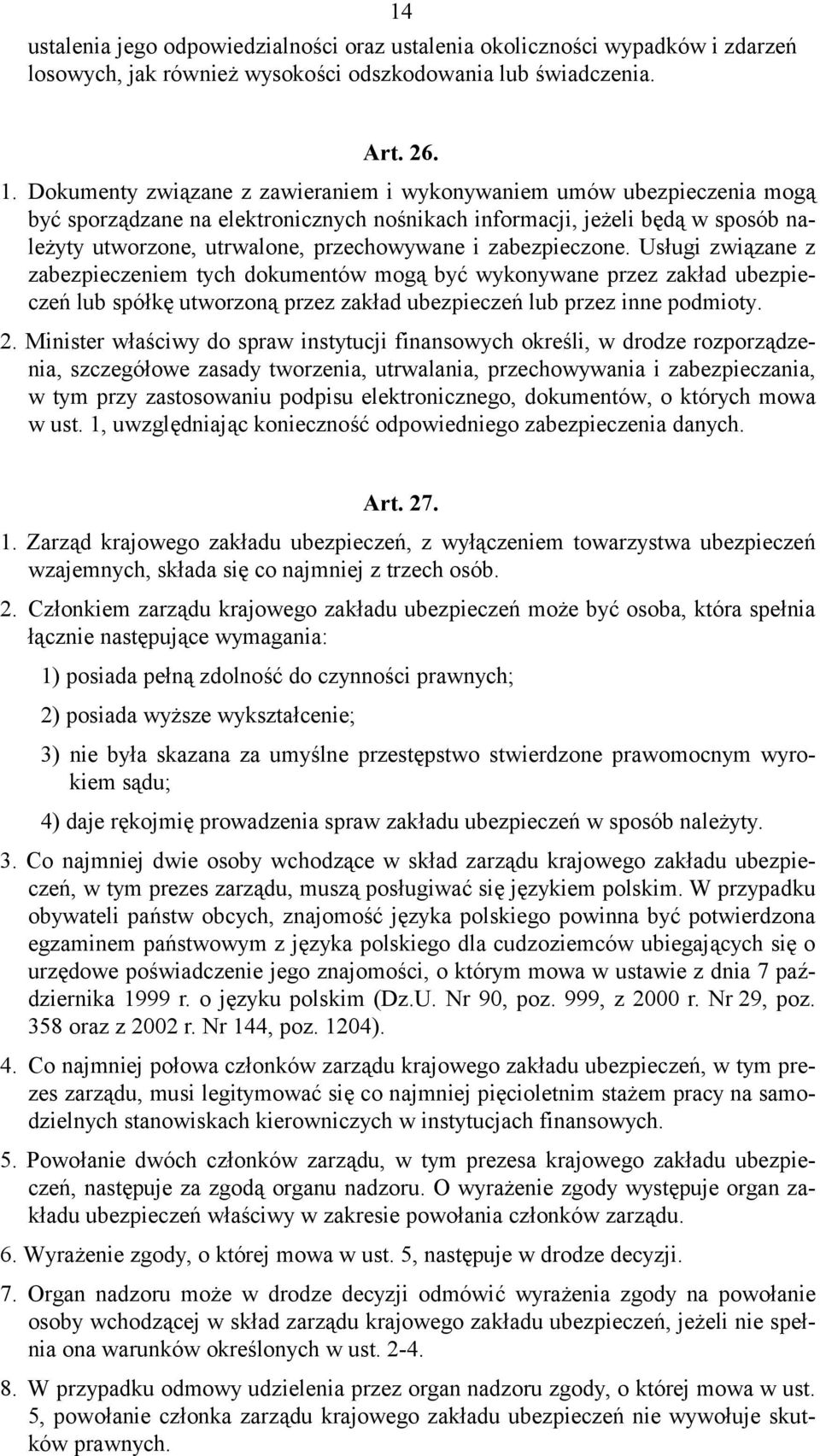 zabezpieczone. Usługi związane z zabezpieczeniem tych dokumentów mogą być wykonywane przez zakład ubezpieczeń lub spółkę utworzoną przez zakład ubezpieczeń lub przez inne podmioty. 2.