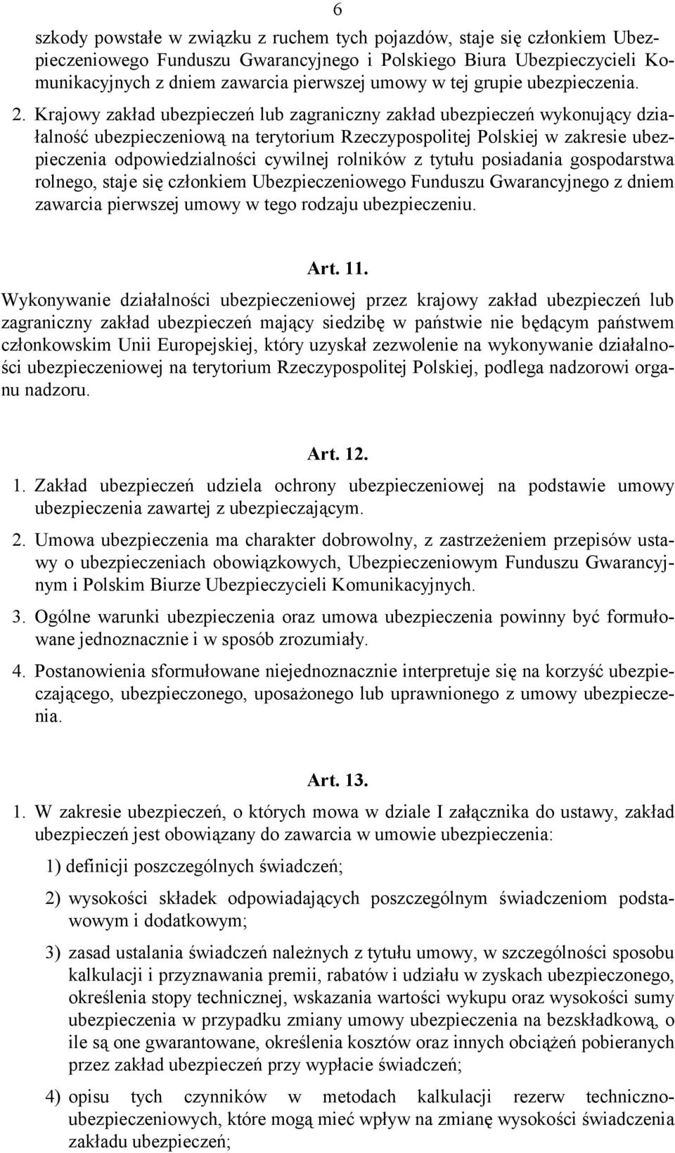 Krajowy zakład ubezpieczeń lub zagraniczny zakład ubezpieczeń wykonujący działalność ubezpieczeniową na terytorium Rzeczypospolitej Polskiej w zakresie ubezpieczenia odpowiedzialności cywilnej