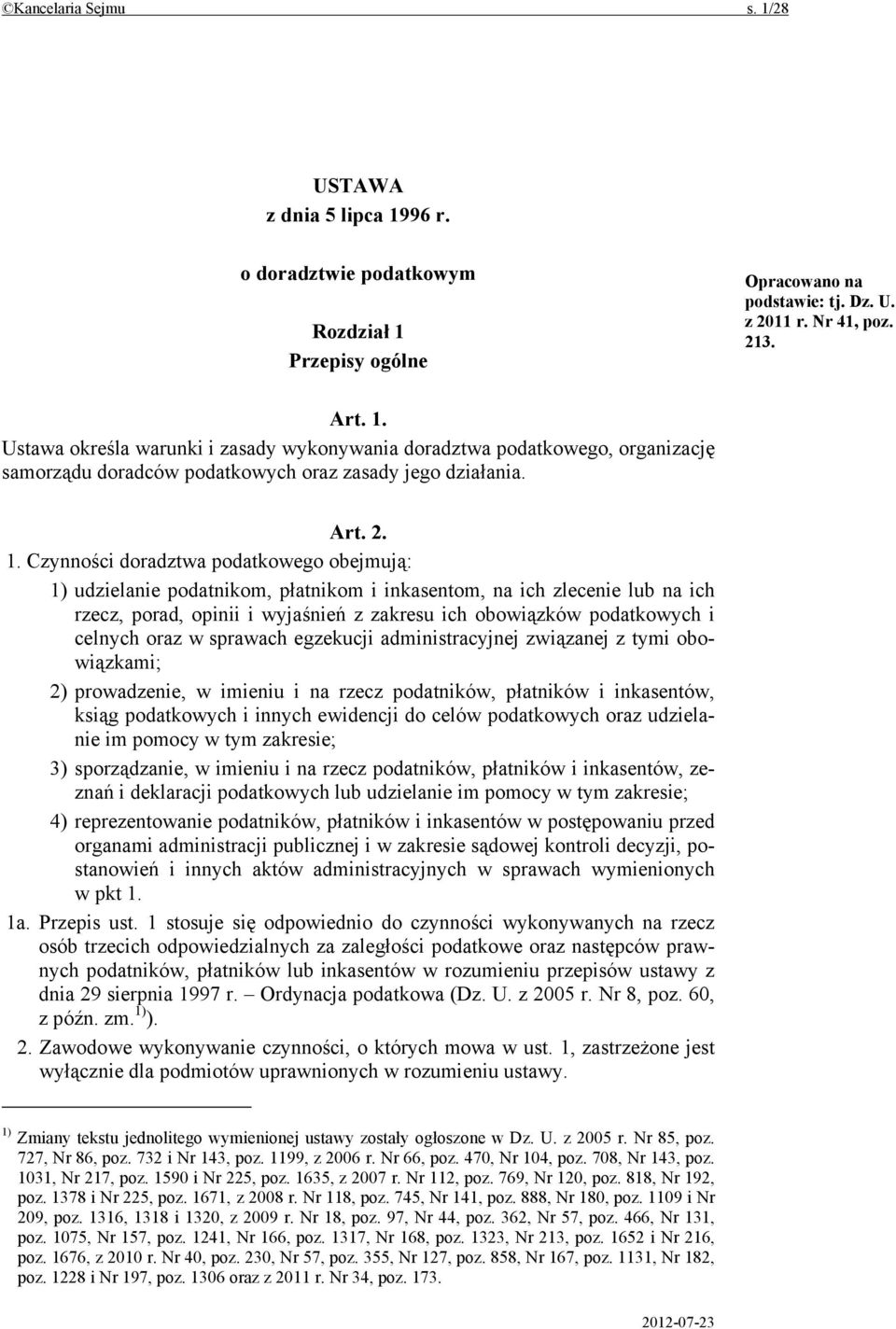 Czynności doradztwa podatkowego obejmują: 1) udzielanie podatnikom, płatnikom i inkasentom, na ich zlecenie lub na ich rzecz, porad, opinii i wyjaśnień z zakresu ich obowiązków podatkowych i celnych