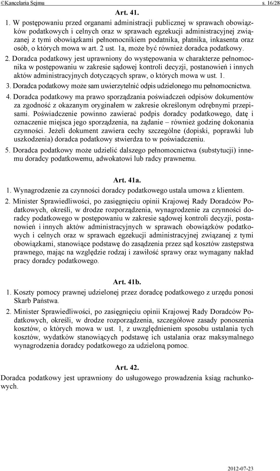 W postępowaniu przed organami administracji publicznej w sprawach obowiązków podatkowych i celnych oraz w sprawach egzekucji administracyjnej związanej z tymi obowiązkami pełnomocnikiem podatnika,