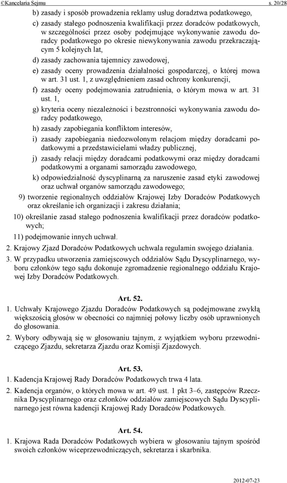 zawodu doradcy podatkowego po okresie niewykonywania zawodu przekraczającym 5 kolejnych lat, d) zasady zachowania tajemnicy zawodowej, e) zasady oceny prowadzenia działalności gospodarczej, o której