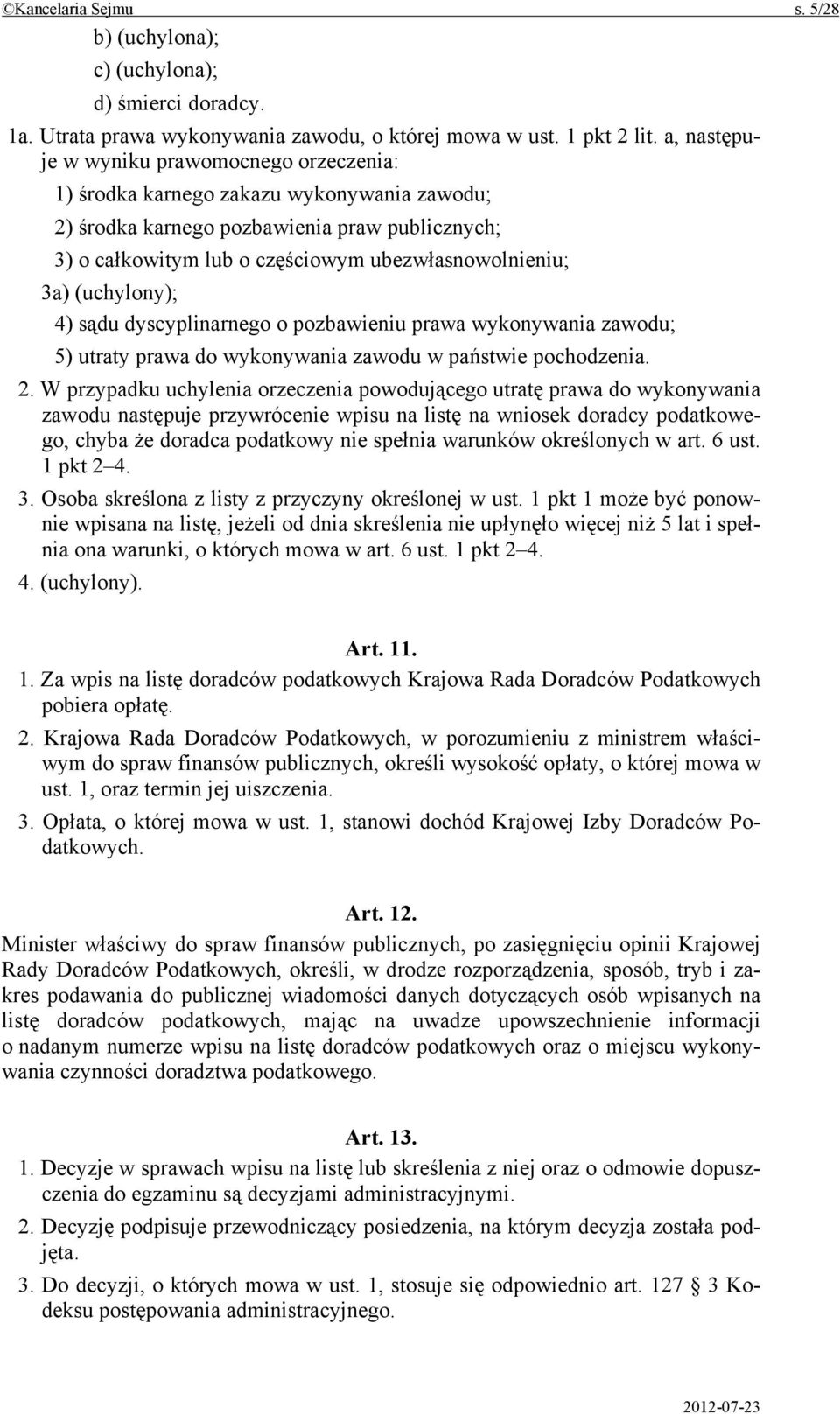 (uchylony); 4) sądu dyscyplinarnego o pozbawieniu prawa wykonywania zawodu; 5) utraty prawa do wykonywania zawodu w państwie pochodzenia. 2.