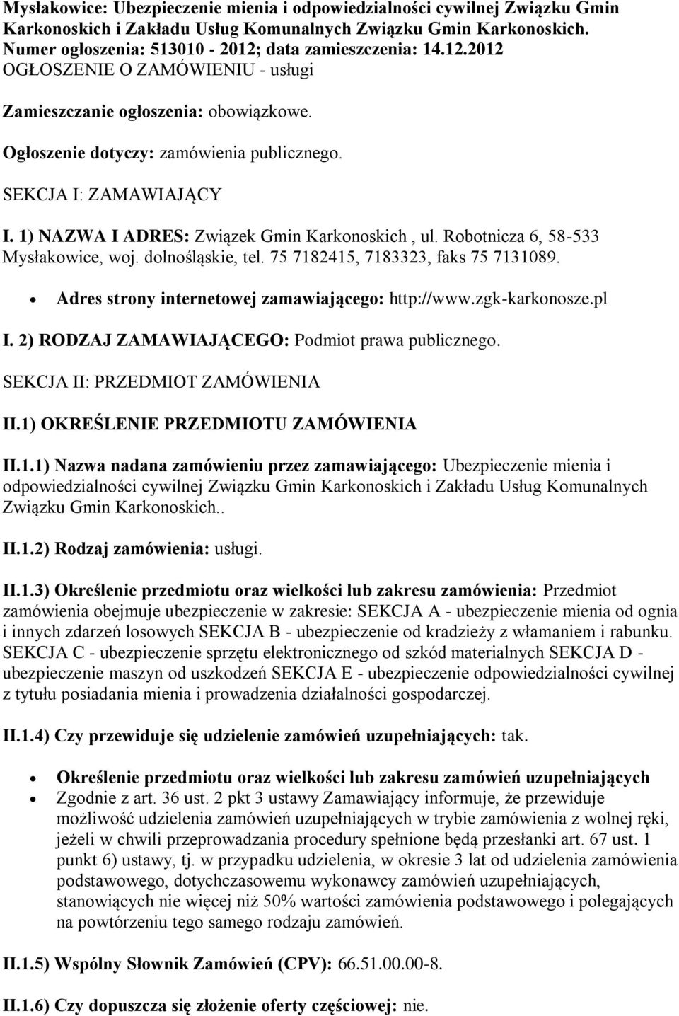 Robotnicza 6, 58-533 Mysłakowice, woj. dolnośląskie, tel. 75 7182415, 7183323, faks 75 7131089. Adres strony internetowej zamawiającego: http://www.zgk-karkonosze.pl I.