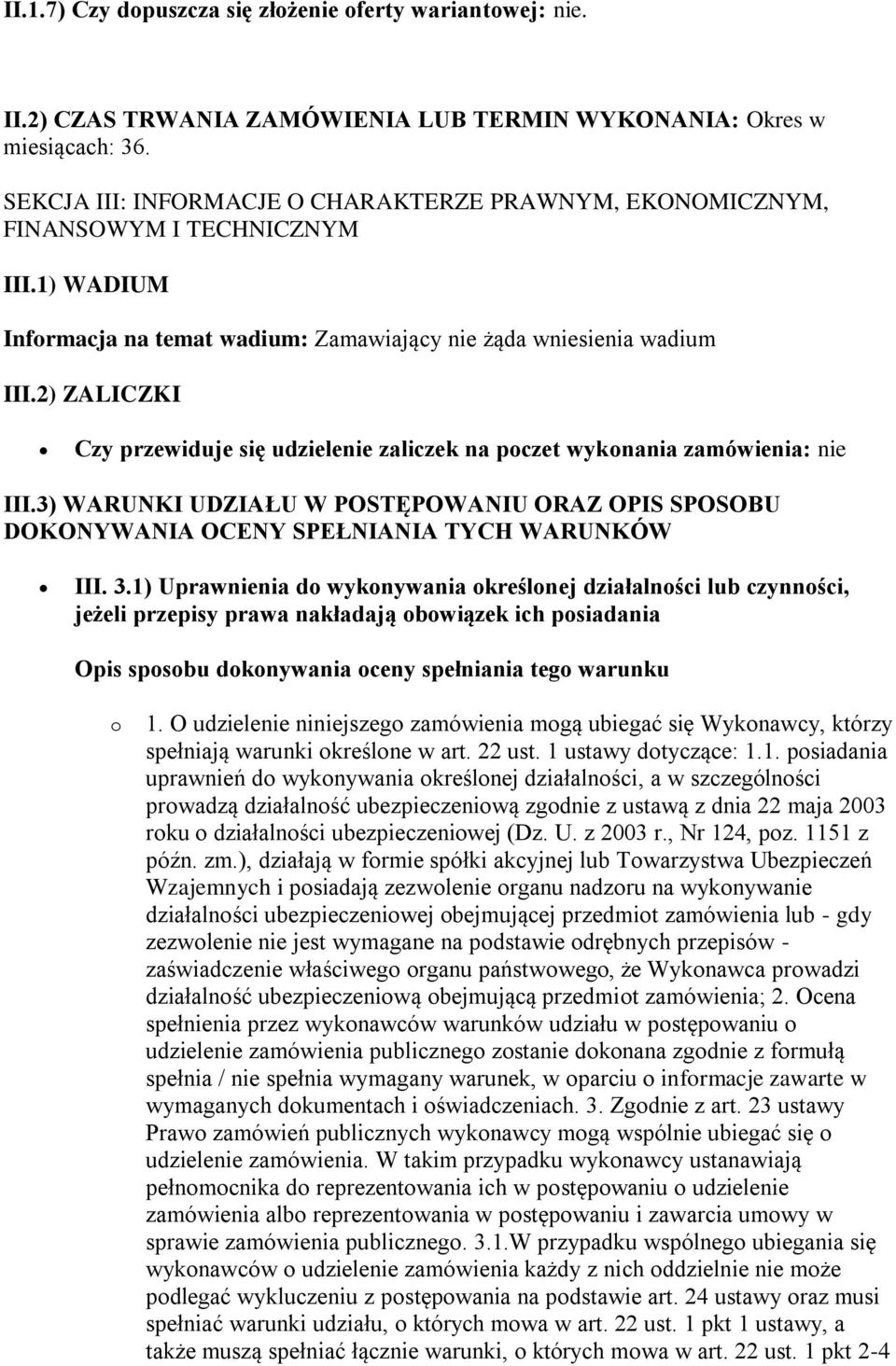 2) ZALICZKI Czy przewiduje się udzielenie zaliczek na poczet wykonania zamówienia: nie III.3) WARUNKI UDZIAŁU W POSTĘPOWANIU ORAZ OPIS SPOSOBU DOKONYWANIA OCENY SPEŁNIANIA TYCH WARUNKÓW III. 3.