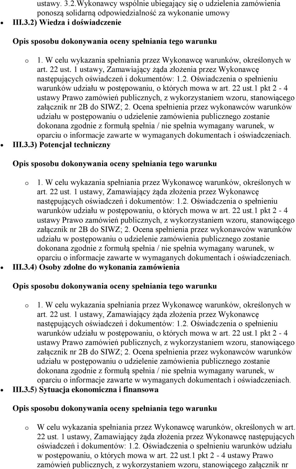 22 ust. 1 ustawy, Zamawiający żąda złożenia przez Wykonawcę następujących oświadczeń i dokumentów: 1.2. Oświadczenia o spełnieniu warunków udziału w postępowaniu, o których mowa w art.