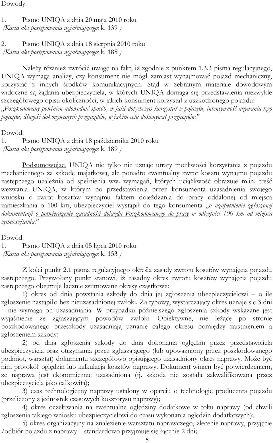 3 pisma regulacyjnego, UNIQA wymaga analizy, czy konsument nie mógł zamiast wynajmować pojazd mechaniczny, korzystać z innych środków komunikacyjnych.