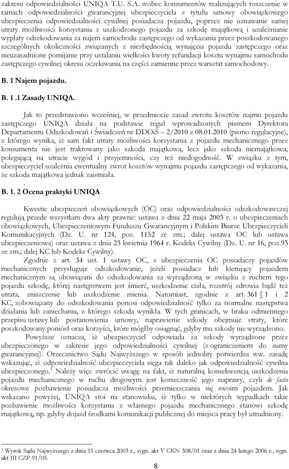 wobec konsumentów realizujących roszczenie w ramach odpowiedzialności gwarancyjnej ubezpieczyciela z tytułu umowy obowiązkowego ubezpieczenia odpowiedzialności cywilnej posiadacza pojazdu, poprzez