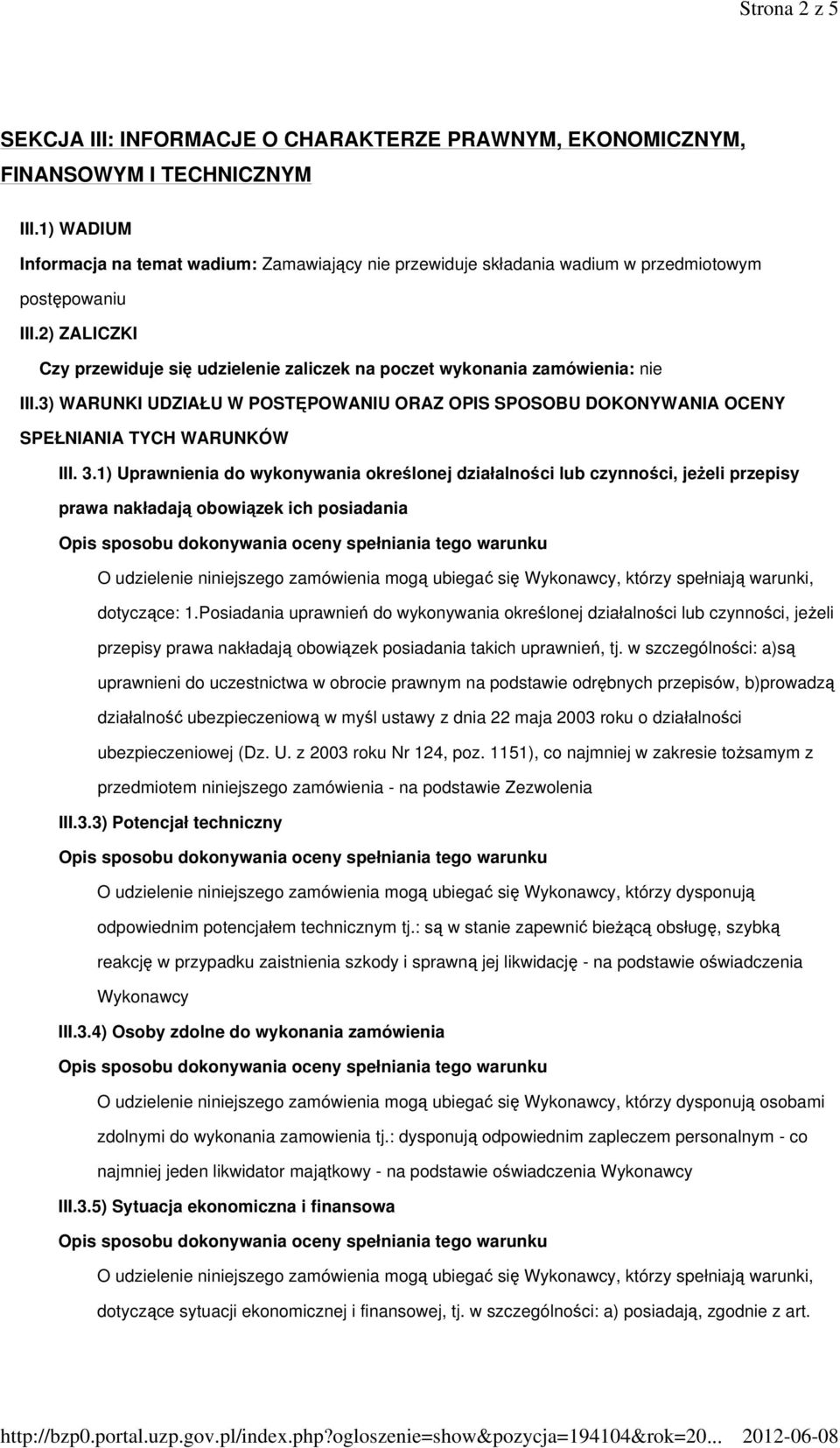 2) ZALICZKI Czy przewiduje si udzielenie zaliczek na poczet wykonania zamówienia: nie III.3) WARUNKI UDZIAŁU W POSTPOWANIU ORAZ OPIS SPOSOBU DOKONYWANIA OCENY SPEŁNIANIA TYCH WARUNKÓW III. 3.