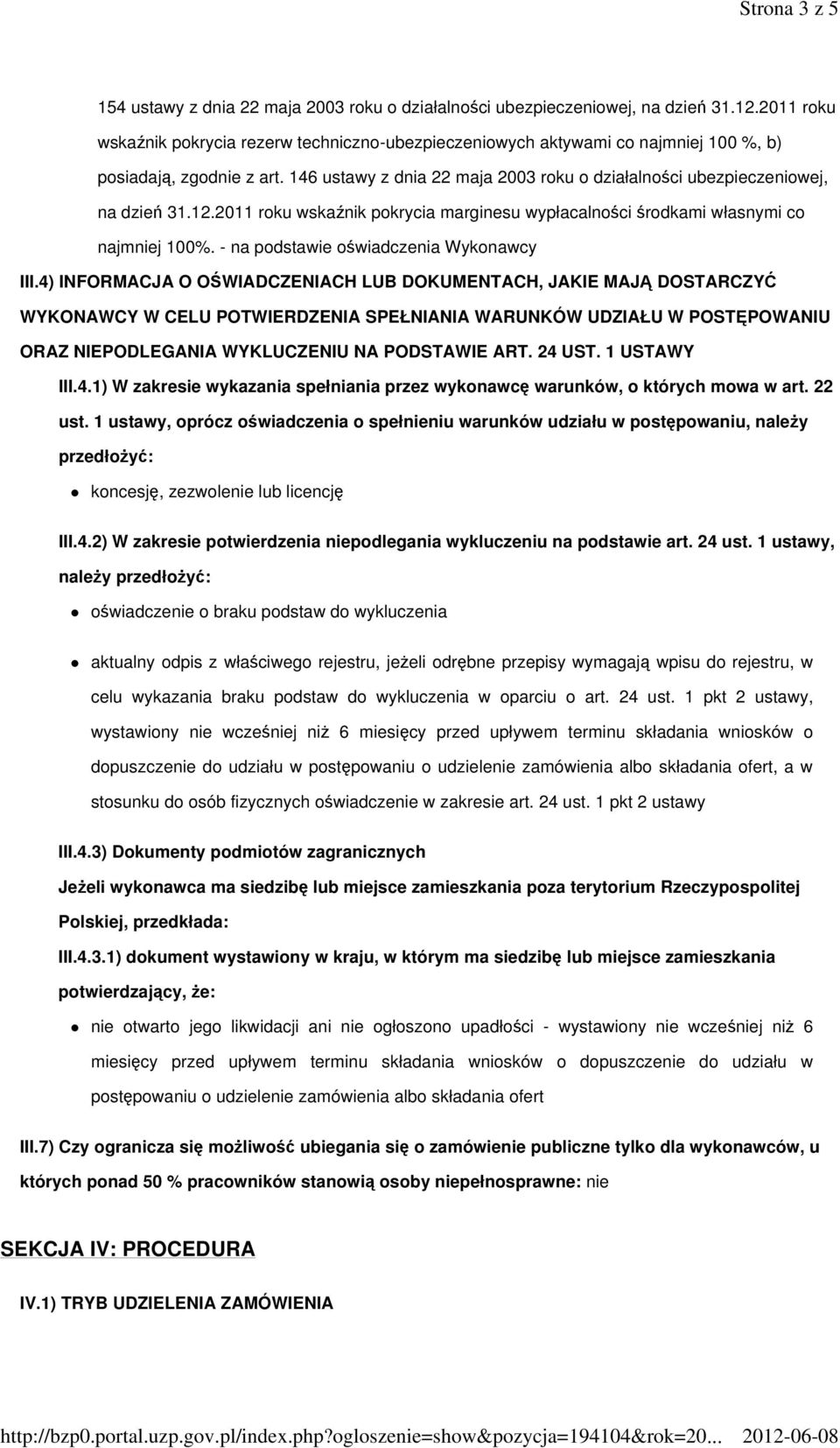 12.2011 roku wskanik pokrycia marginesu wypłacalnoci rodkami własnymi co najmniej 100%. - na podstawie owiadczenia Wykonawcy III.