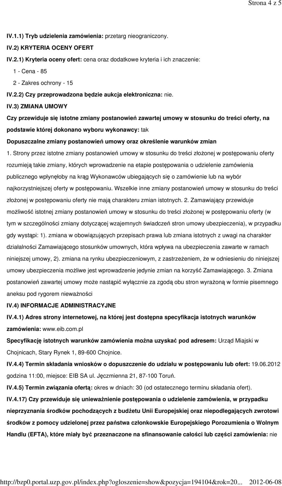 3) ZMIANA UMOWY Czy przewiduje si istotne zmiany postanowie zawartej umowy w stosunku do treci oferty, na podstawie której dokonano wyboru wykonawcy: tak Dopuszczalne zmiany postanowie umowy oraz