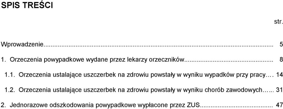 1. Orzeczenia ustalające uszczerbek na zdrowiu powstały w wyniku wypadków przy pracy.