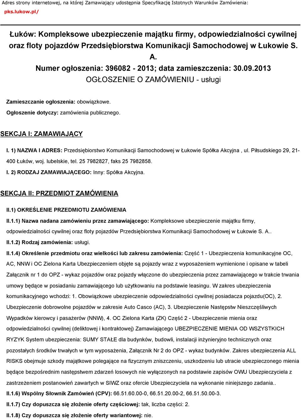 Numer ogłoszenia: 396082-2013; data zamieszczenia: 30.09.2013 OGŁOSZENIE O ZAMÓWIENIU - usługi Zamieszczanie ogłoszenia: obowiązkowe. Ogłoszenie dotyczy: zamówienia publicznego.