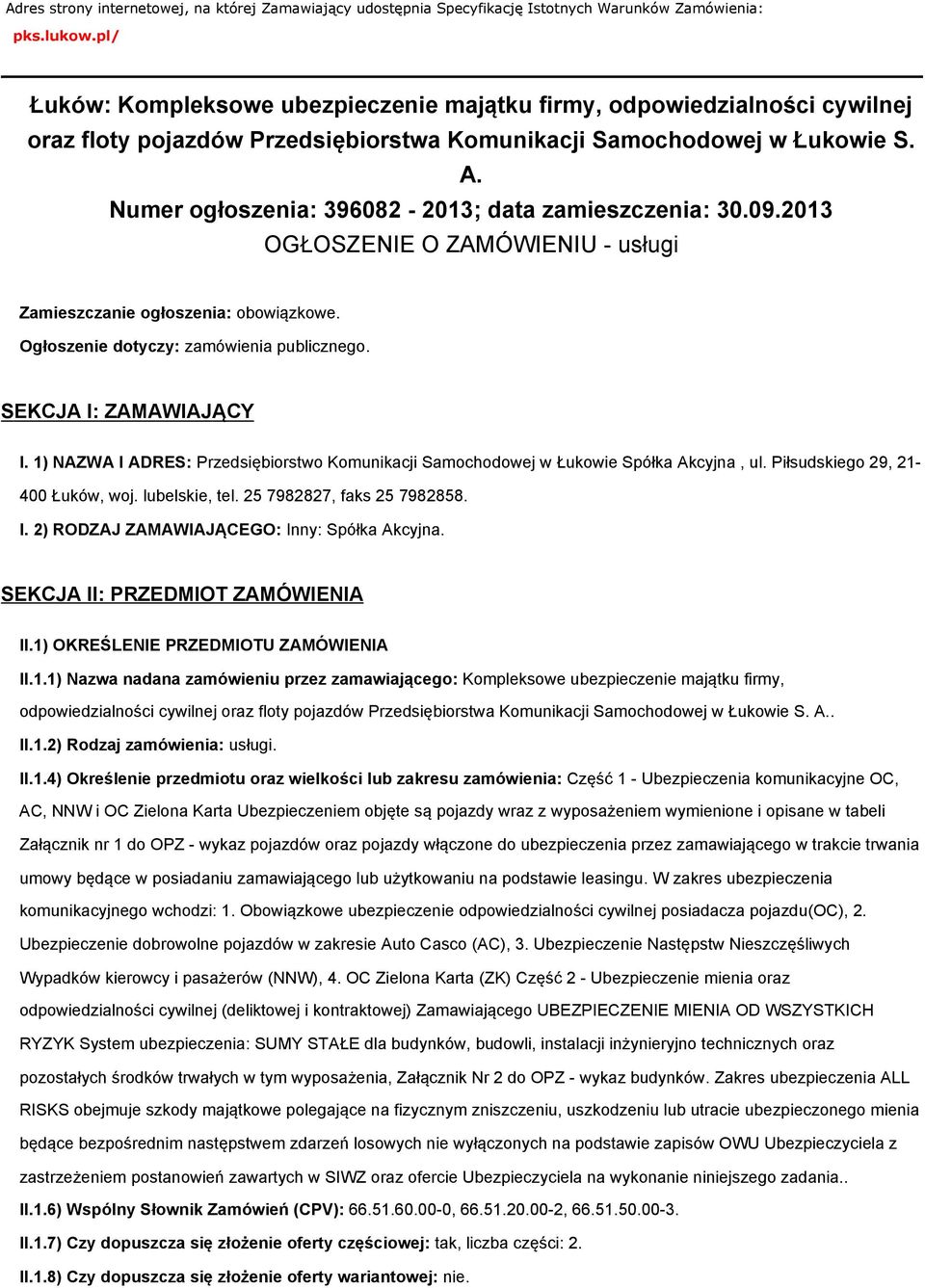 Numer ogłoszenia: 396082-2013; data zamieszczenia: 30.09.2013 OGŁOSZENIE O ZAMÓWIENIU - usługi Zamieszczanie ogłoszenia: obowiązkowe. Ogłoszenie dotyczy: zamówienia publicznego.