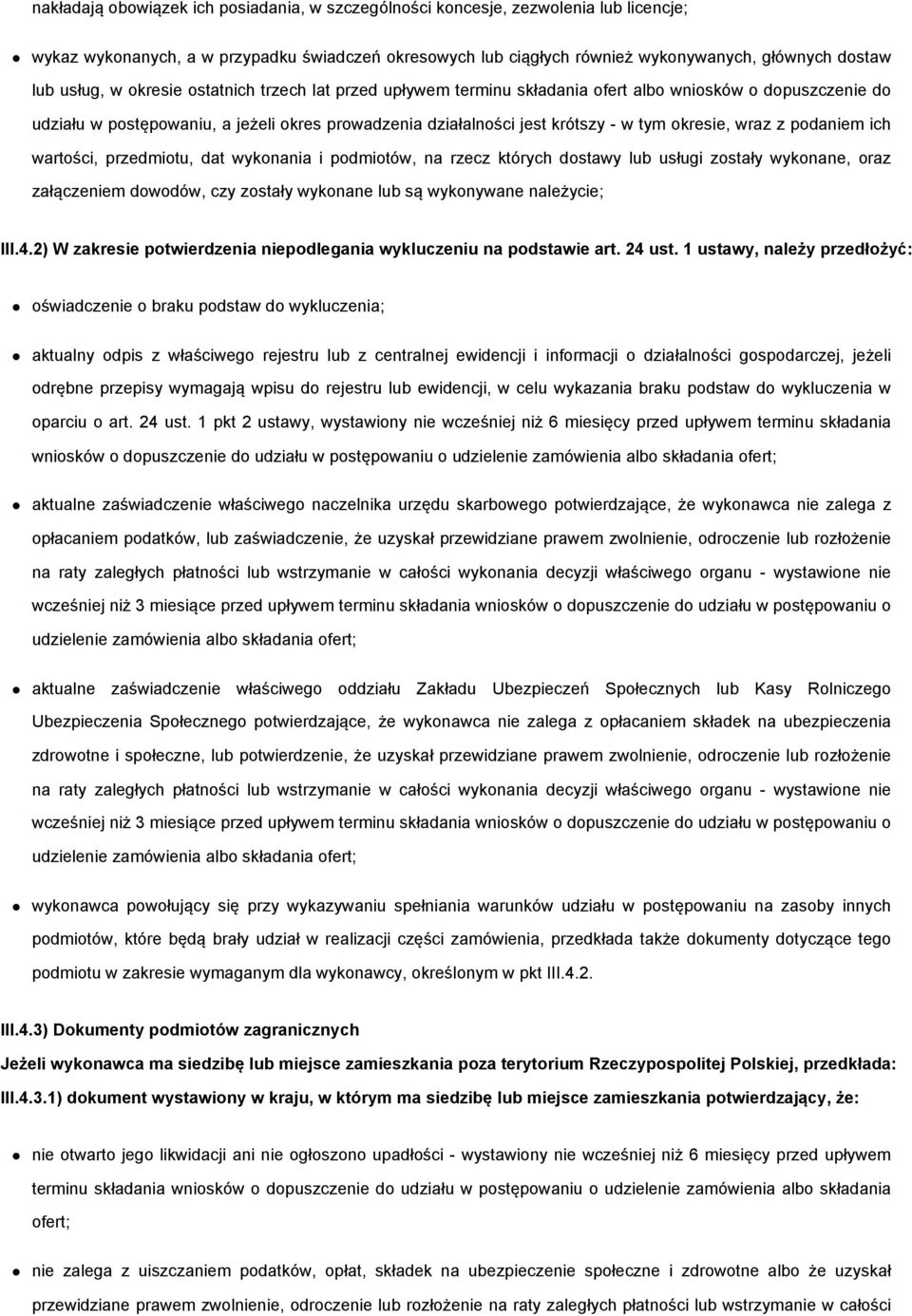 okresie, wraz z podaniem ich wartości, przedmiotu, dat wykonania i podmiotów, na rzecz których dostawy lub usługi zostały wykonane, oraz załączeniem dowodów, czy zostały wykonane lub są wykonywane