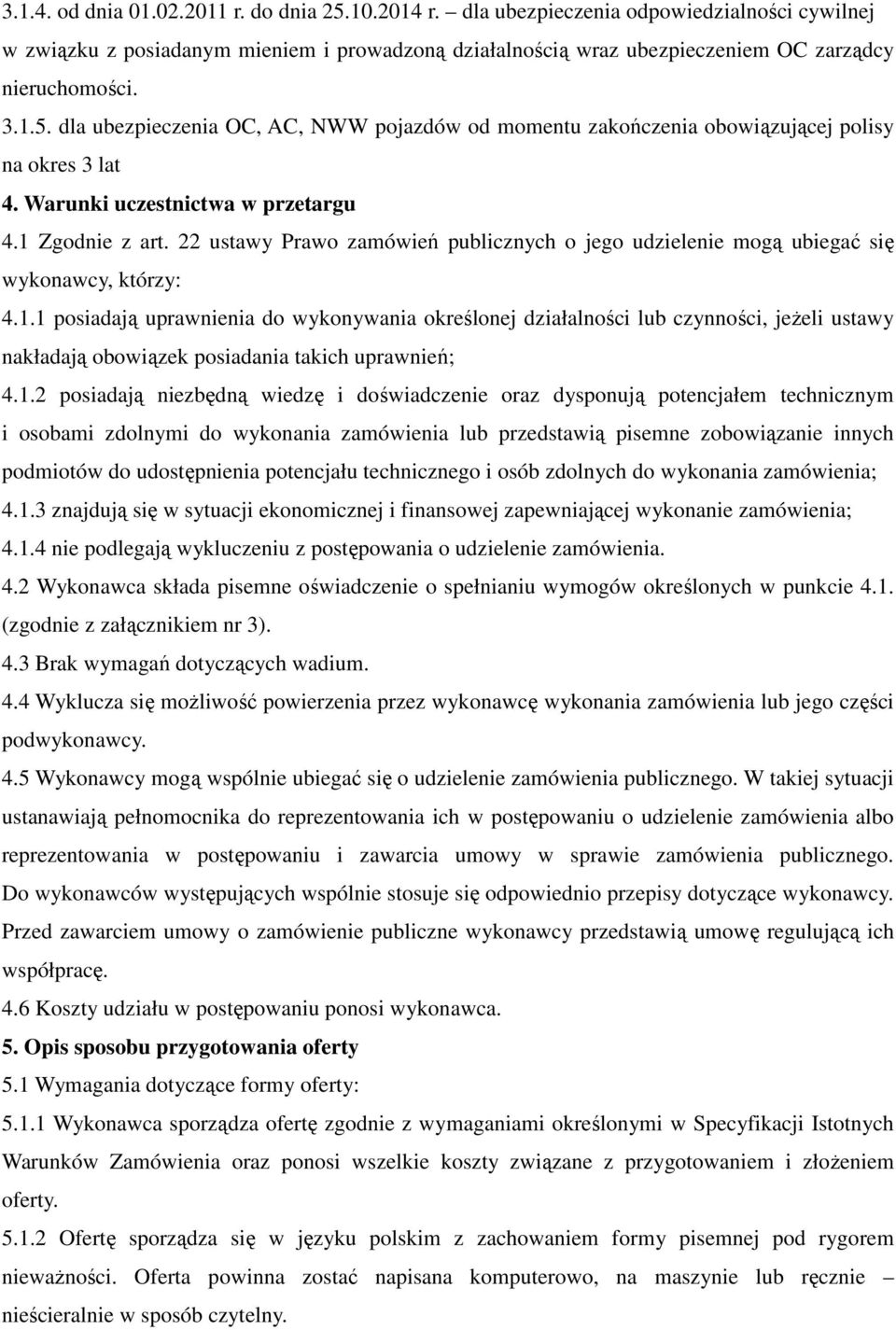 22 ustawy Prawo zamówień publicznych o jego udzielenie mogą ubiegać się wykonawcy, którzy: 4.1.