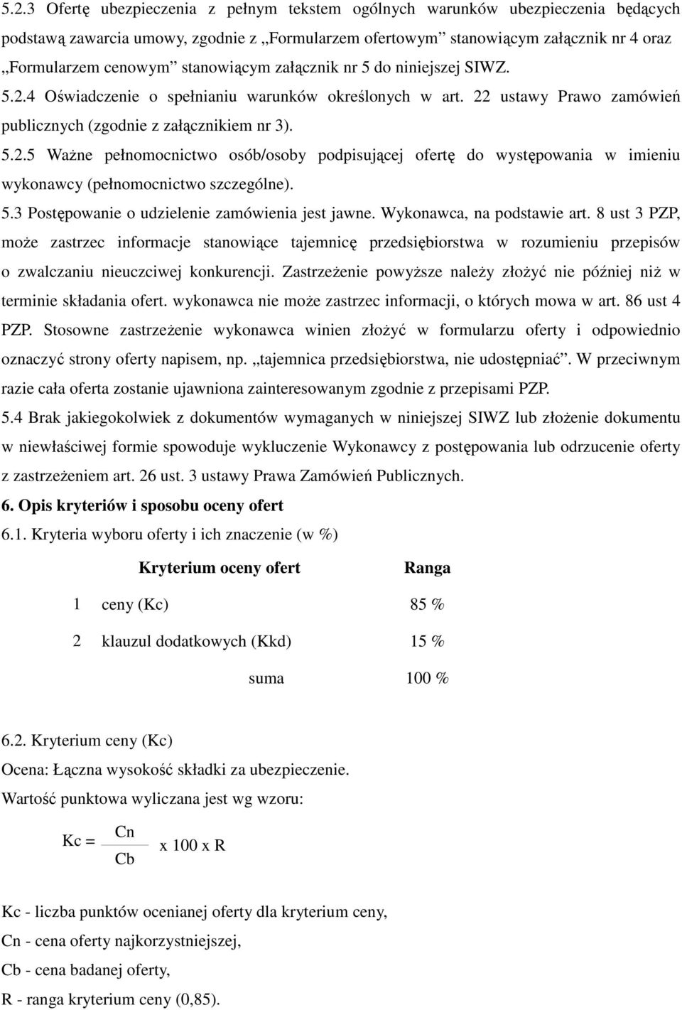 5.3 Postępowanie o udzielenie zamówienia jest jawne. Wykonawca, na podstawie art.