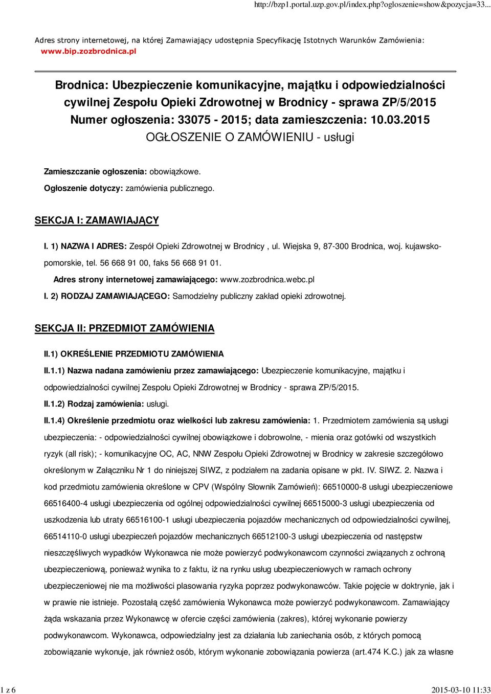 2015 OGŁOSZENIE O ZAMÓWIENIU - usługi Zamieszczanie ogłoszenia: obowiązkowe. Ogłoszenie dotyczy: zamówienia publicznego. SEKCJA I: ZAMAWIAJĄCY I.