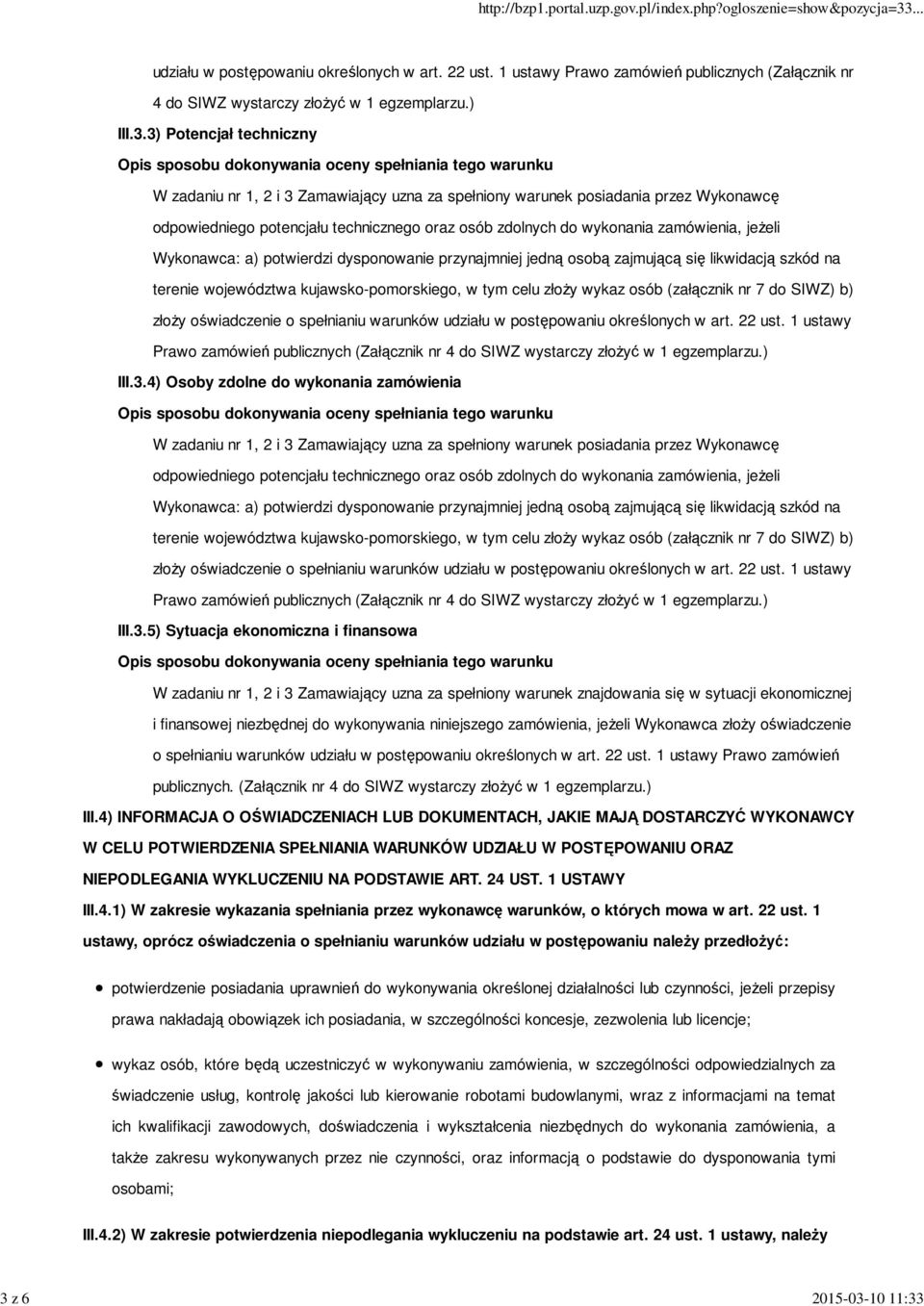 dysponowanie przynajmniej jedną osobą zajmującą się likwidacją szkód na terenie województwa kujawsko-pomorskiego, w tym celu złoży wykaz osób (załącznik nr 7 do SIWZ) b) złoży oświadczenie o