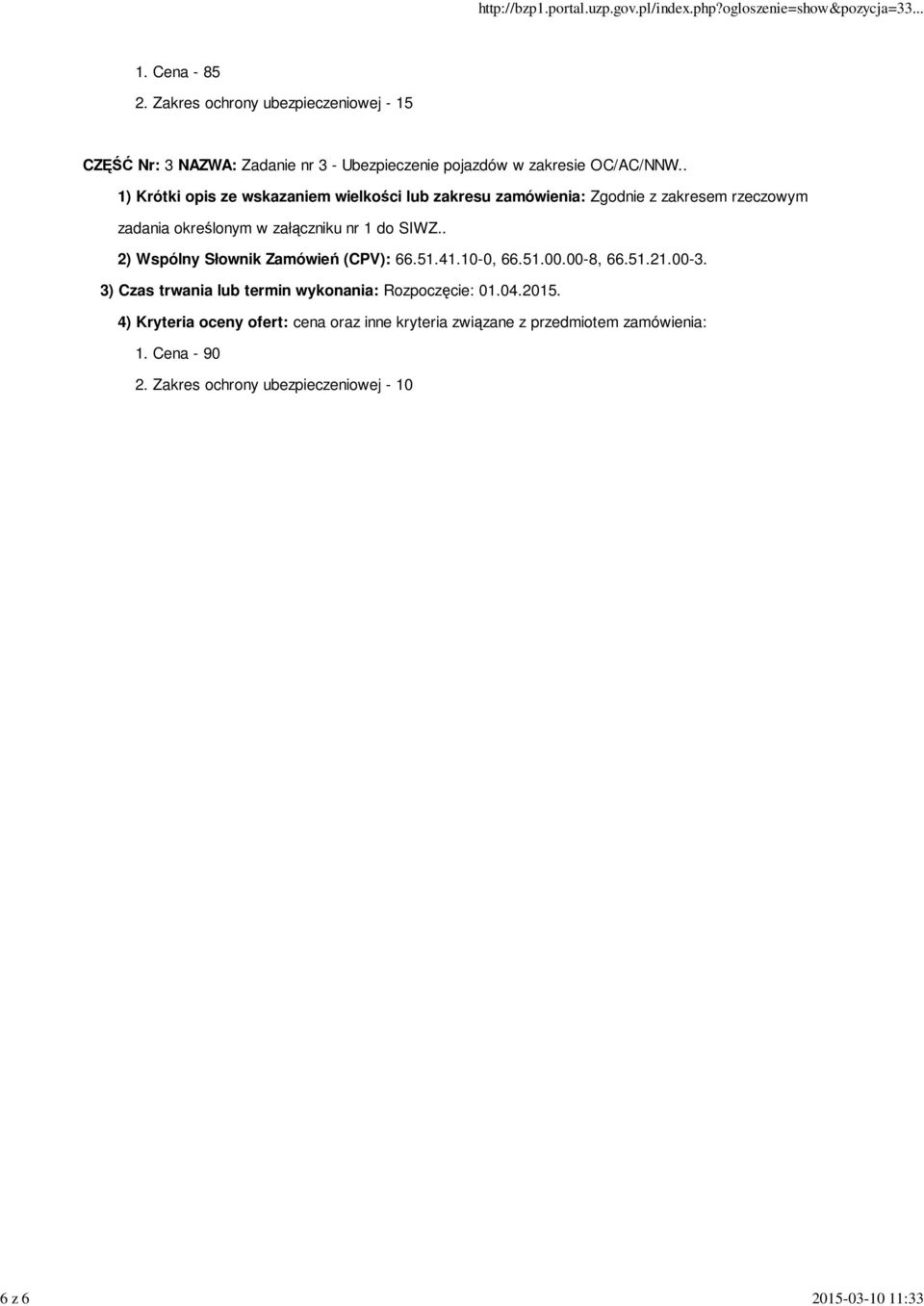 . 1) Krótki opis ze wskazaniem wielkości lub zakresu zamówienia: Zgodnie z zakresem rzeczowym zadania określonym w załączniku nr 1 do SIWZ.