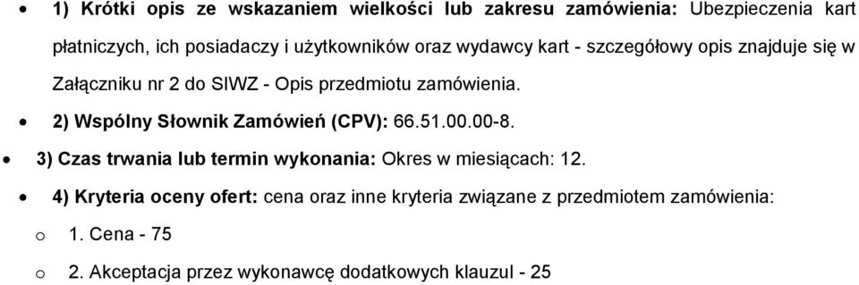 2) Wspólny Słownik Zamówień (CPV): 66.51.00.00-8. 3) Czas trwania lub termin wykonania: Okres w miesiącach: 12.