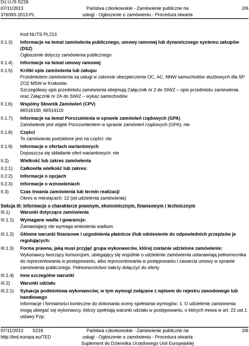 3) Kod NUTS PL213 Informacje na temat zamówienia publicznego, umowy ramowej lub dynamicznego systemu zakupów (DSZ) Ogłoszenie dotyczy zamówienia publicznego Informacje na temat umowy ramowej Krótki