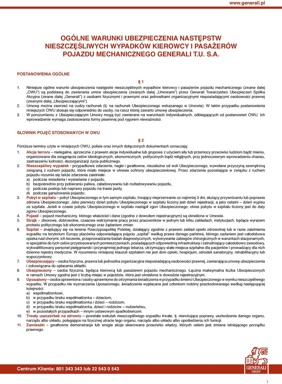 Umowami ) przez Generali Towarzystwo Ubezpieczeń Spółka Akcyjna (zwane dalej Generali ) z osobami fizycznymi i prawnymi oraz jednostkami organizacyjnymi nieposiadającymi osobowości prawnej (zwanymi