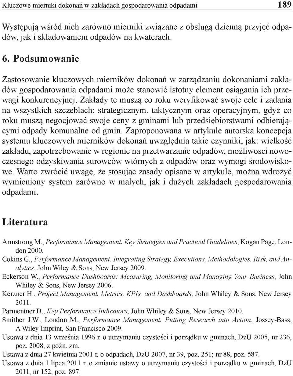 Zakłady te muszą co roku weryfikować swoje cele i zadania na wszystkich szczeblach: strategicznym, taktycznym oraz operacyjnym, gdyż co roku muszą negocjować swoje ceny z gminami lub