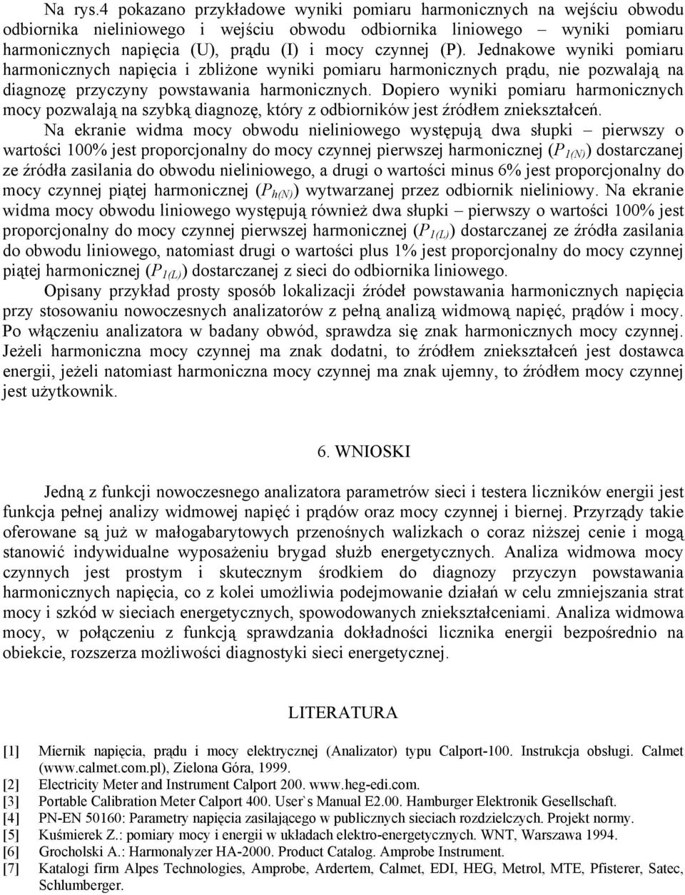 Dopero nk pomaru harmoncznych mocy pozwalają na szybką dagnozę, który z odbornków jest źródłem znekształceń.
