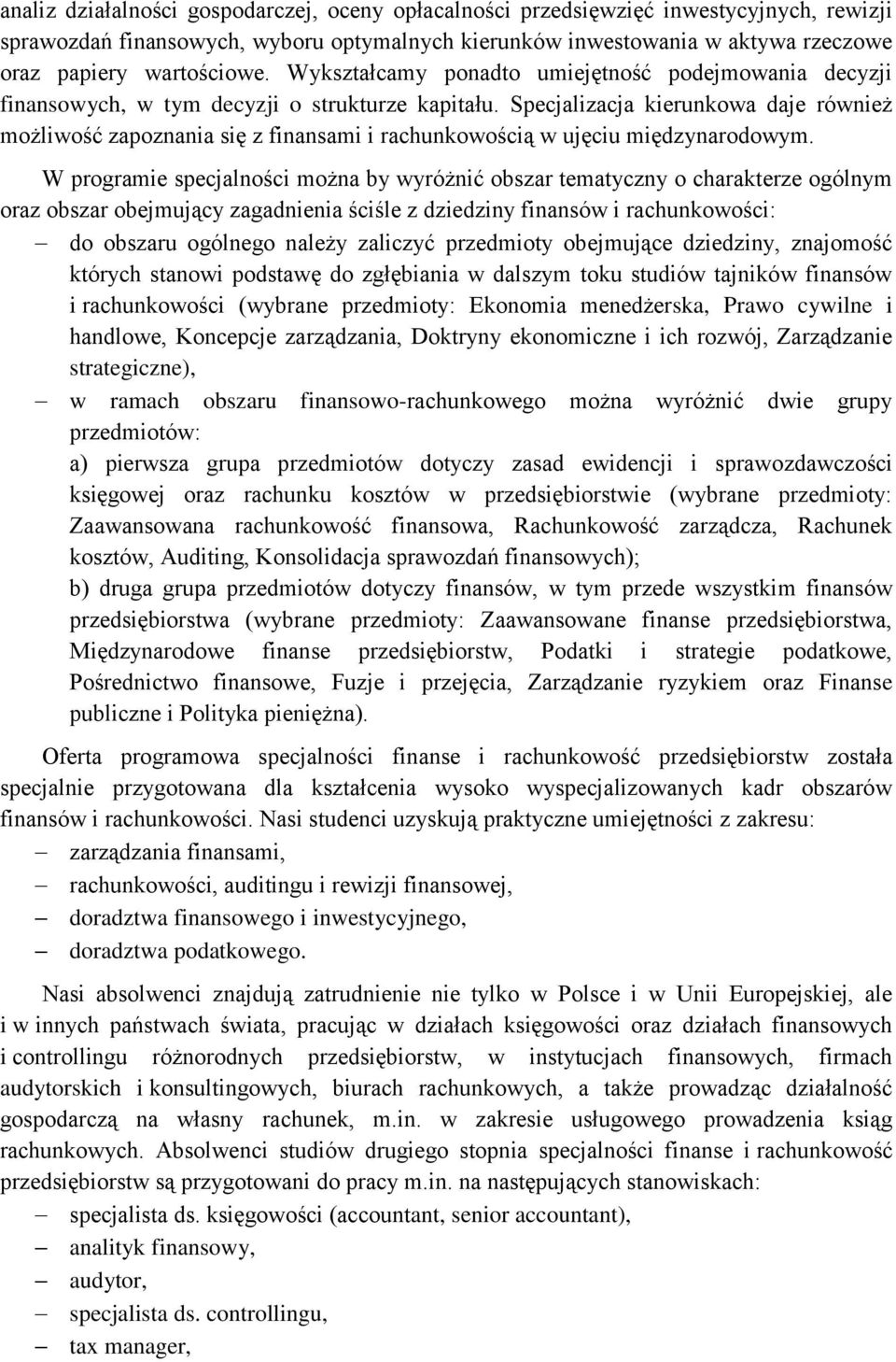 Specjalizacja kierunkowa daje również możliwość zapoznania się z finansami i rachunkowością w ujęciu międzynarodowym.