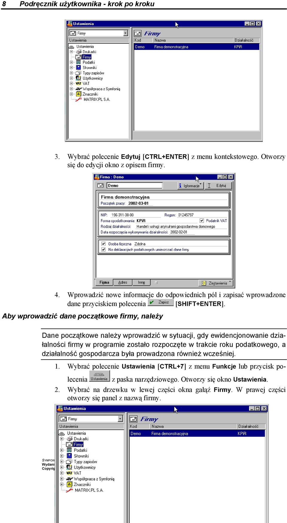 Aby wprowadzić dane początkowe firmy, należy Dane początkowe należy wprowadzić w sytuacji, gdy ewidencjonowanie działalności firmy w programie zostało rozpoczęte w trakcie roku