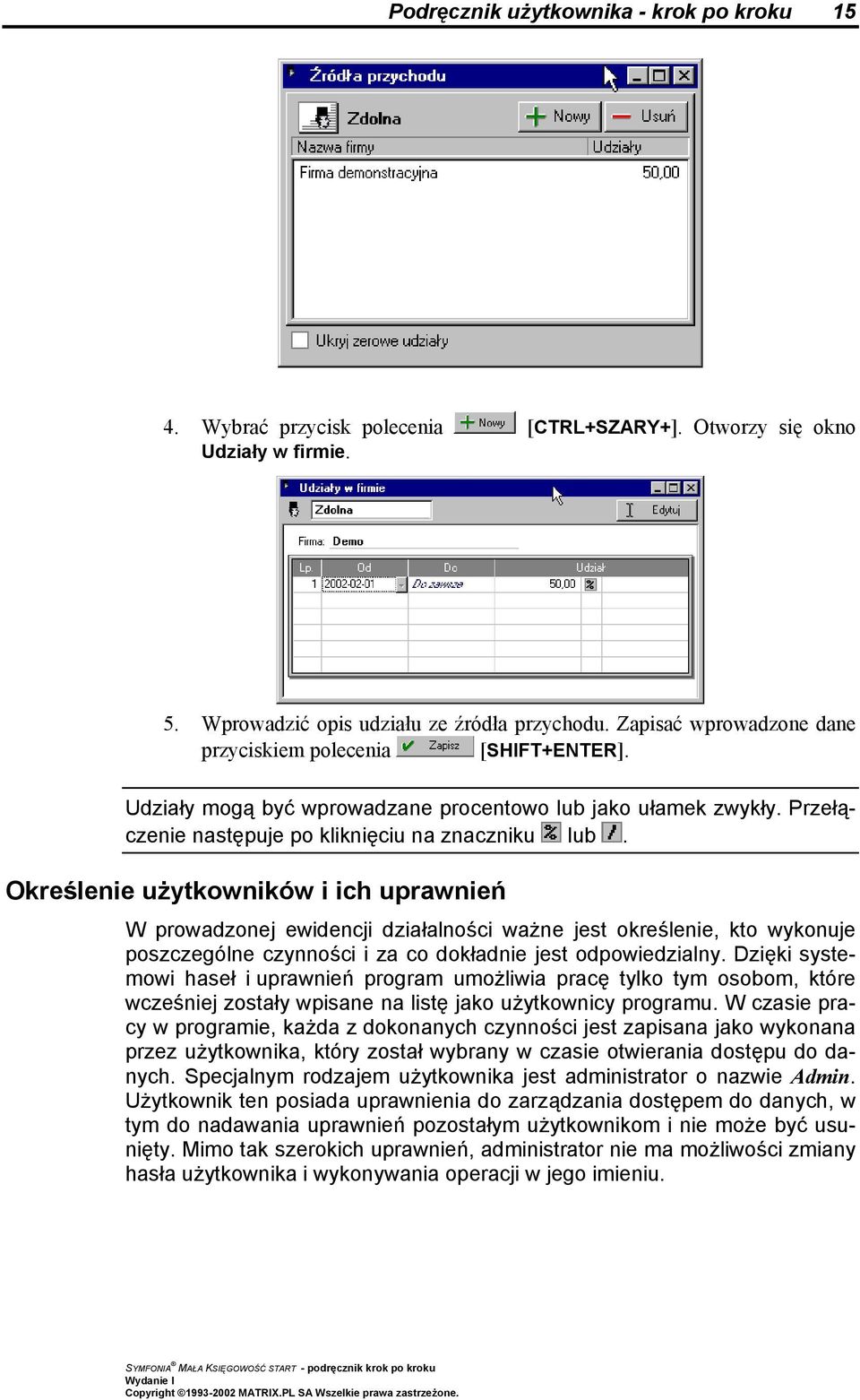 Określenie użytkowników i ich uprawnień W prowadzonej ewidencji działalności ważne jest określenie, kto wykonuje poszczególne czynności i za co dokładnie jest odpowiedzialny.