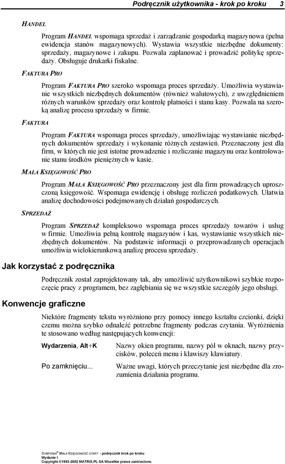 FAKTURA PRO FAKTURA Program FAKTURA PRO szeroko wspomaga proces sprzedaży.