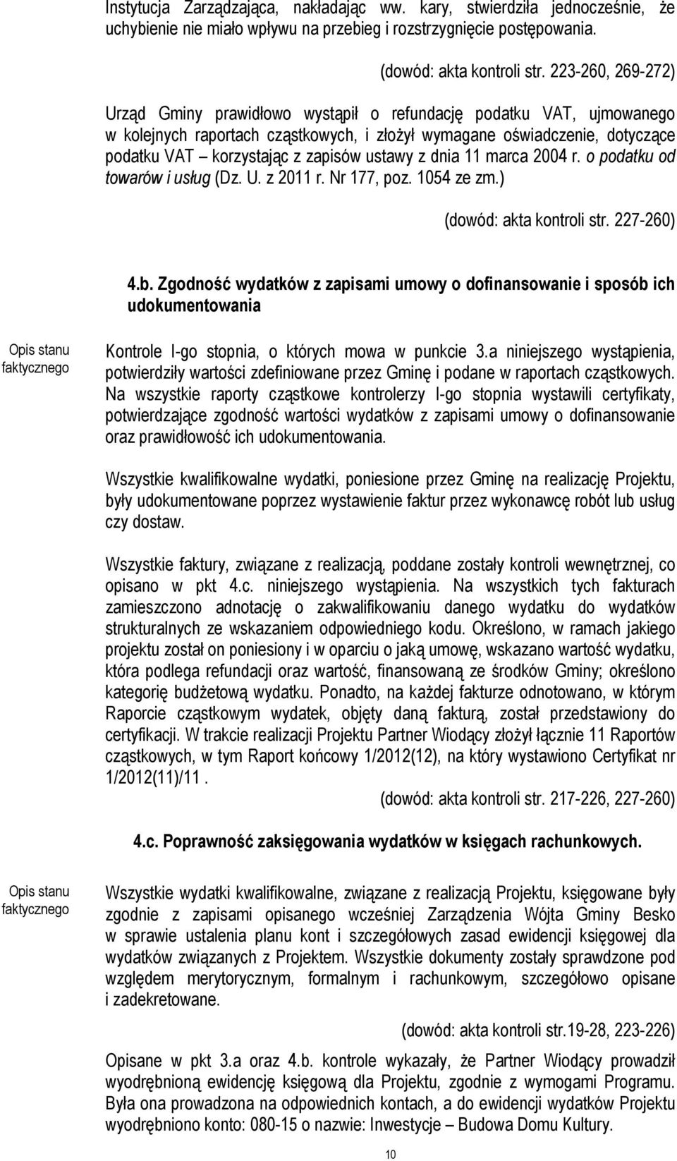 ustawy z dnia 11 marca 2004 r. o podatku od towarów i usług (Dz. U. z 2011 r. Nr 177, poz. 1054 ze zm.) (dowód: akta kontroli str. 227-260) 4.b.