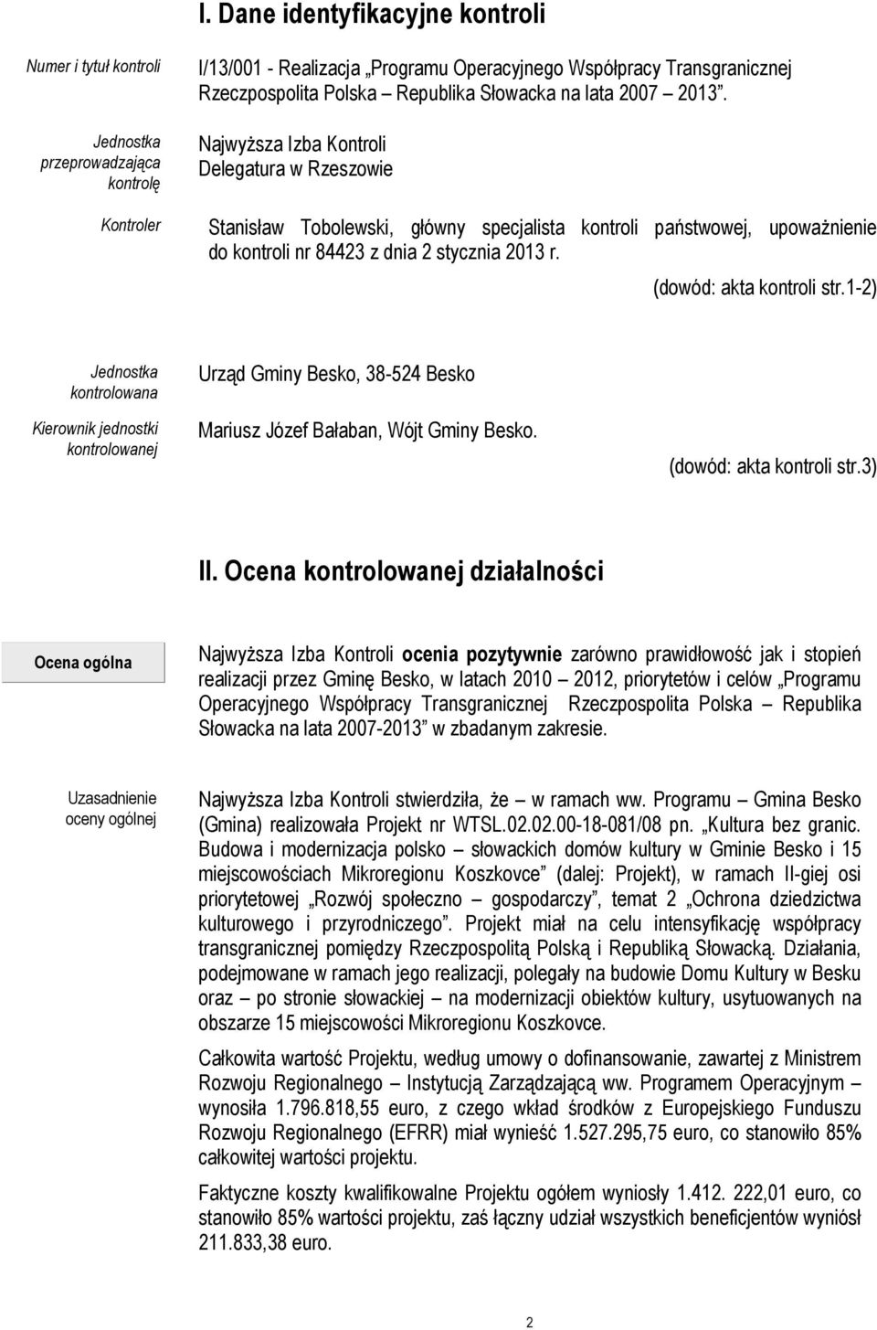 Najwyższa Izba Kontroli Delegatura w Rzeszowie Stanisław Tobolewski, główny specjalista kontroli państwowej, upoważnienie do kontroli nr 84423 z dnia 2 stycznia 2013 r. (dowód: akta kontroli str.