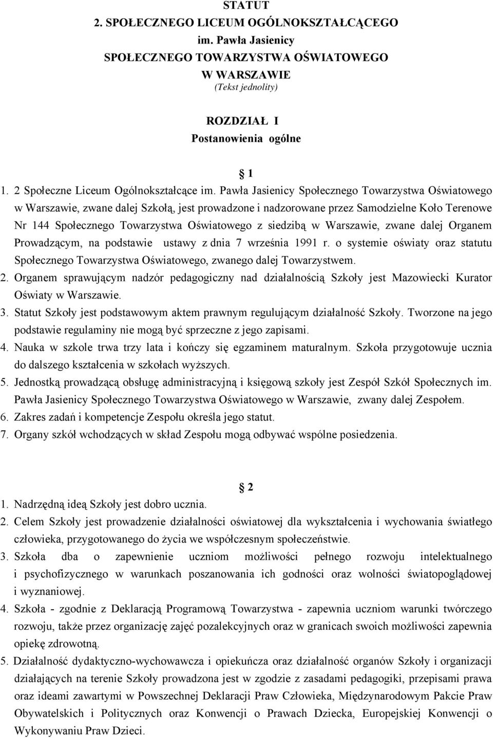 Pawła Jasienicy Społecznego Towarzystwa Oświatowego w Warszawie, zwane dalej Szkołą, jest prowadzone i nadzorowane przez Samodzielne Koło Terenowe Nr 144 Społecznego Towarzystwa Oświatowego z