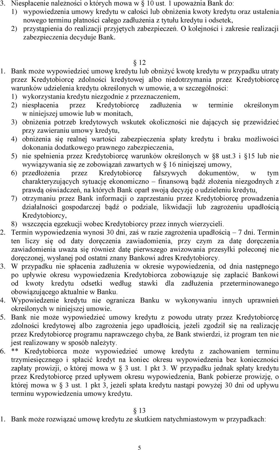 realizacji przyjętych zabezpieczeń. O kolejności i zakresie realizacji zabezpieczenia decyduje Bank. 12 1.