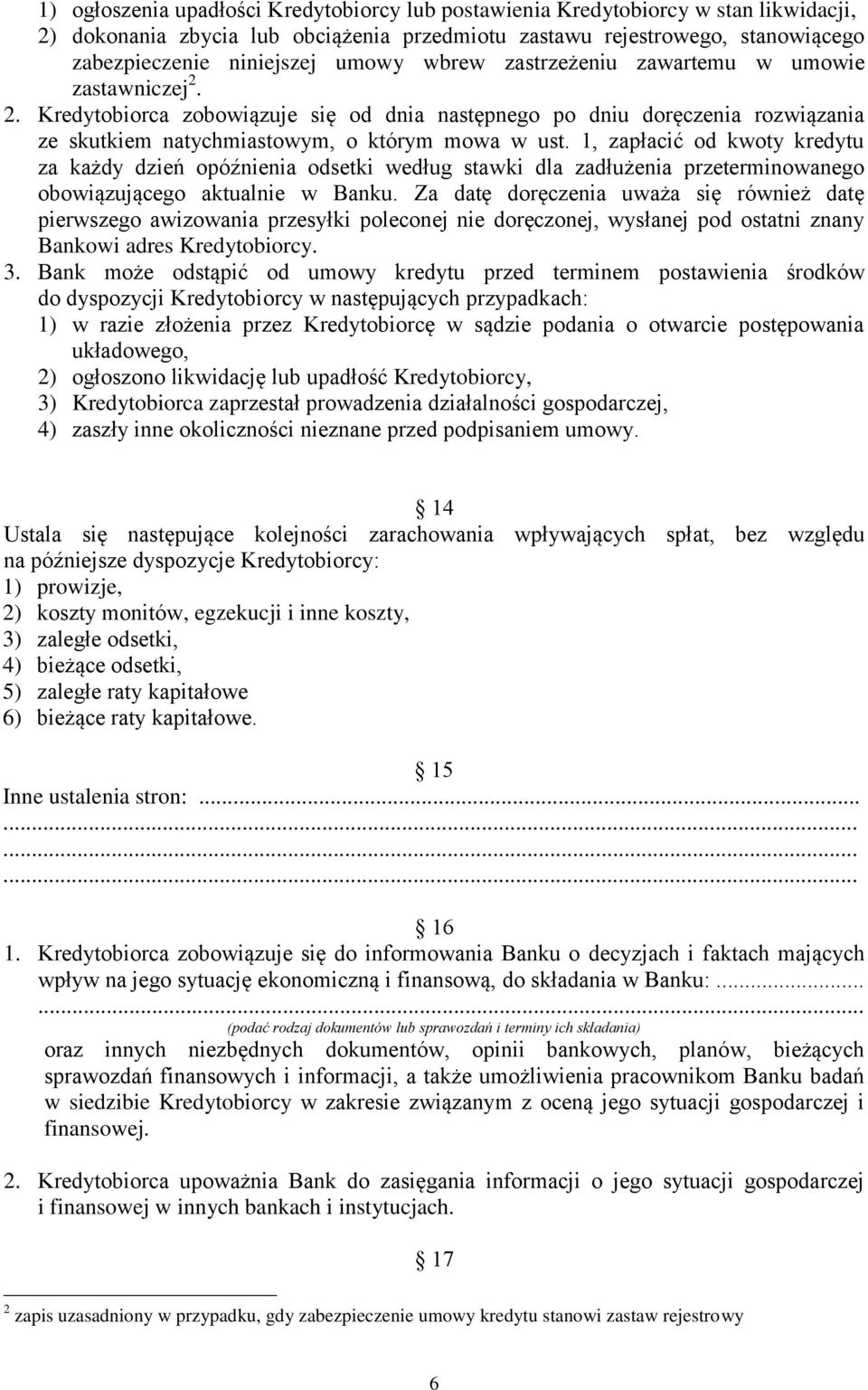 1, zapłacić od kwoty kredytu za każdy dzień opóźnienia odsetki według stawki dla zadłużenia przeterminowanego obowiązującego aktualnie w Banku.