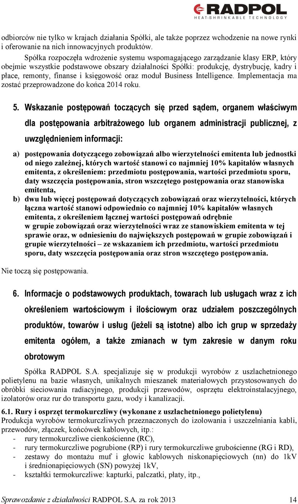 księgowość oraz moduł Business Intelligence. Implementacja ma zostać przeprowadzone do końca 2014 roku. 5.