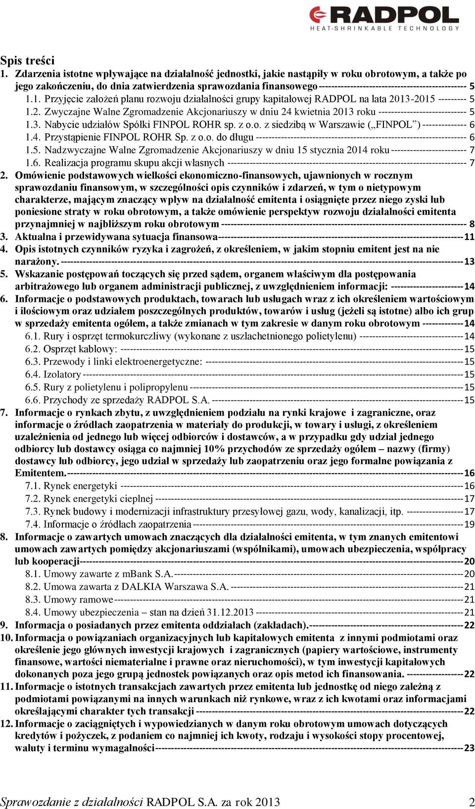 ----------------------------------------------- 5 1.1. Przyjęcie założeń planu rozwoju działalności grupy kapitałowej RADPOL na lata 20
