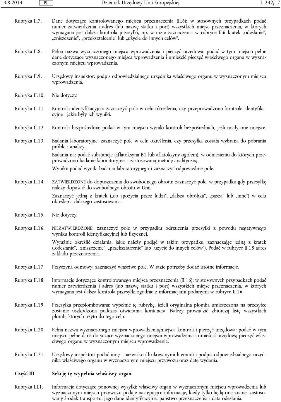 6): w stosownych przypadkach podać numer zatwierdzenia i adres (lub nazwę statku i port) wszystkich miejsc przeznaczenia, w których wymagana jest dalsza kontrola przesyłki, np.