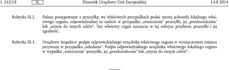 zniszczenia przesyłki, jej przekształcenia lub użycia do innych celów. Ten właściwy organ zaznacza w tej rubryce przybycie przesyłki i jej zgodność.