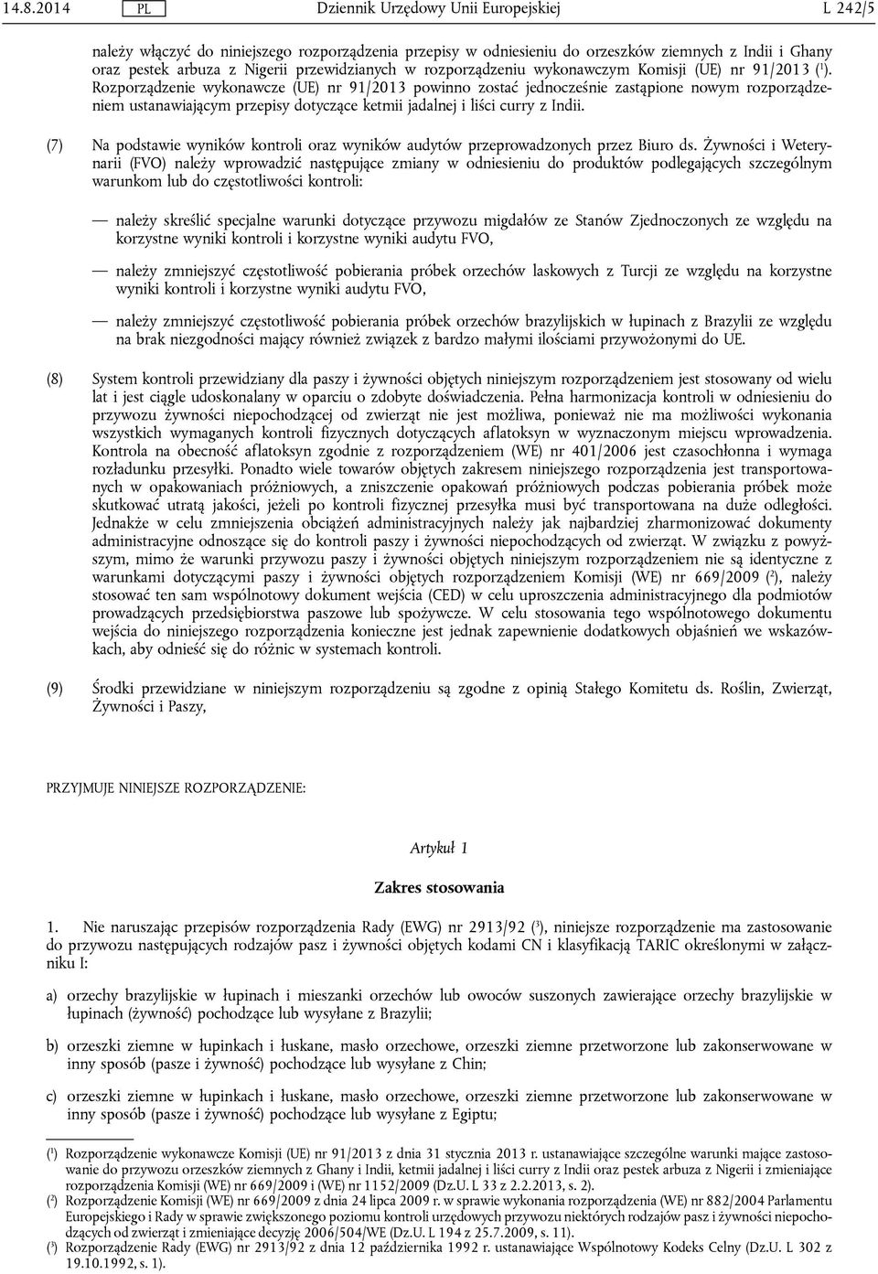 Rozporządzenie wykonawcze (UE) nr 91/2013 powinno zostać jednocześnie zastąpione nowym rozporządzeniem ustanawiającym przepisy dotyczące ketmii jadalnej i liści curry z Indii.