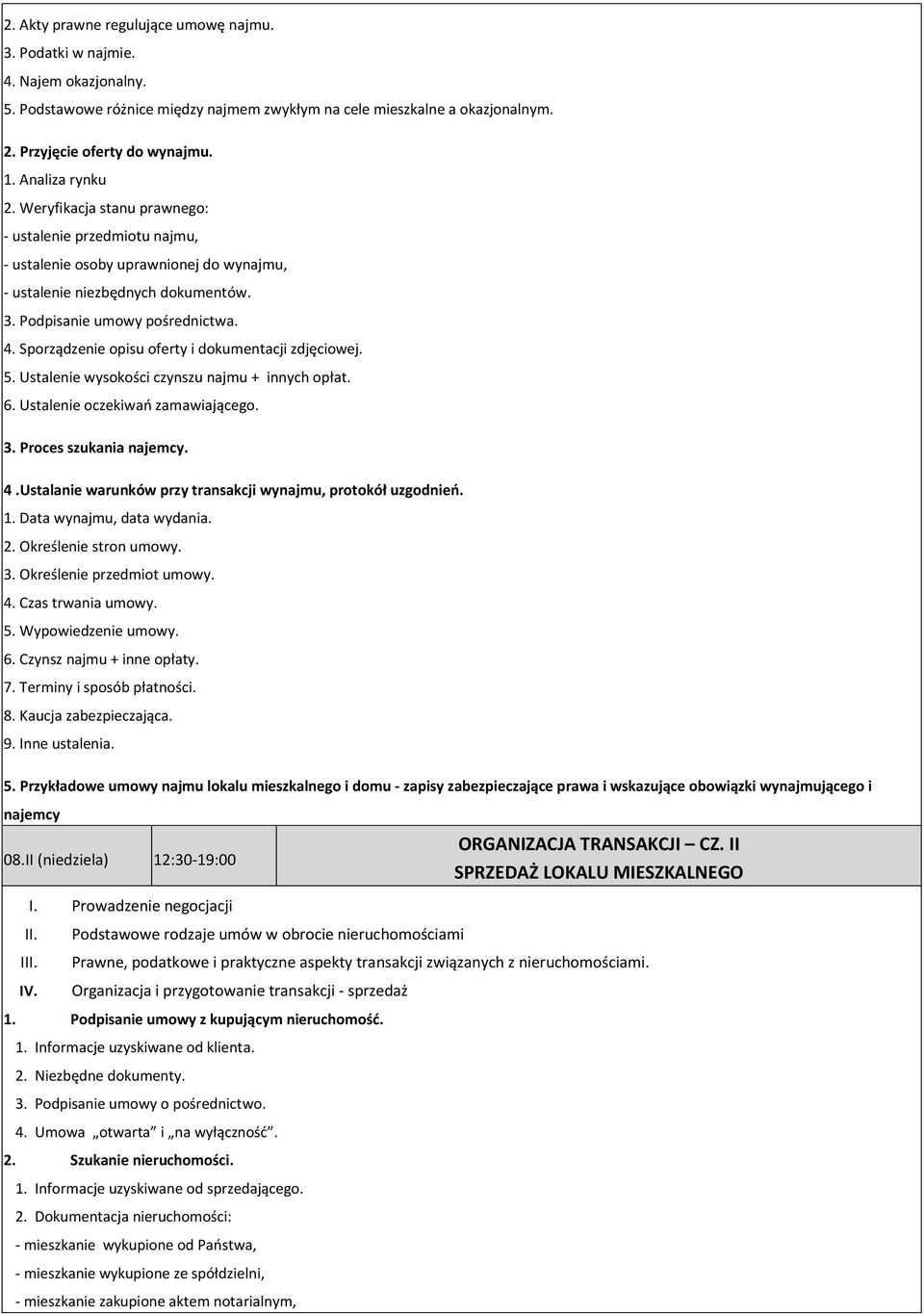 Sporządzenie opisu oferty i dokumentacji zdjęciowej. 5. Ustalenie wysokości czynszu najmu + innych opłat. 6. Ustalenie oczekiwań zamawiającego. 3. Proces szukania najemcy. 4.