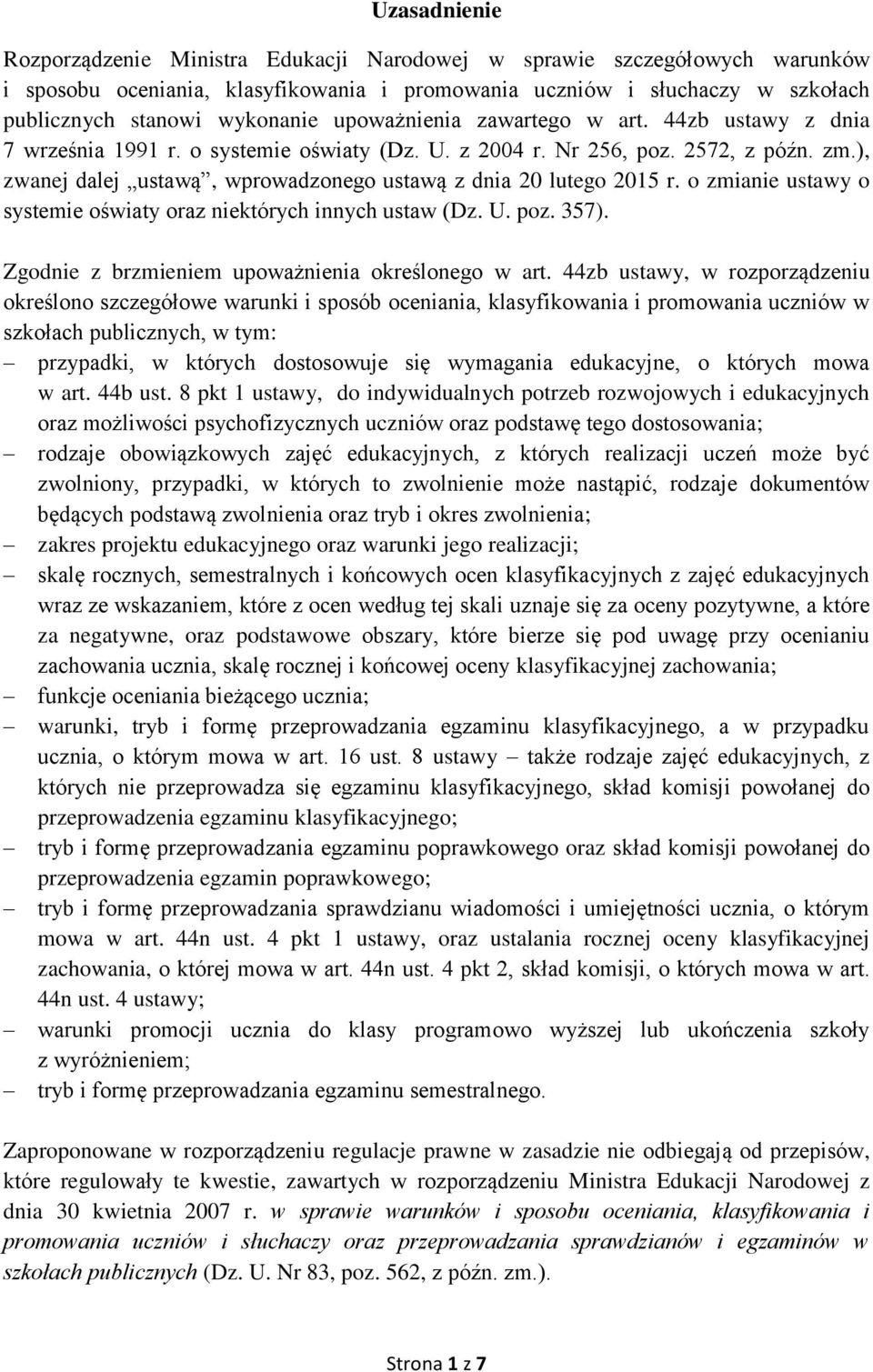 ), zwanej dalej ustawą, wprowadzonego ustawą z dnia 20 lutego 2015 r. o zmianie ustawy o systemie oświaty oraz niektórych innych ustaw (Dz. U. poz. 357).