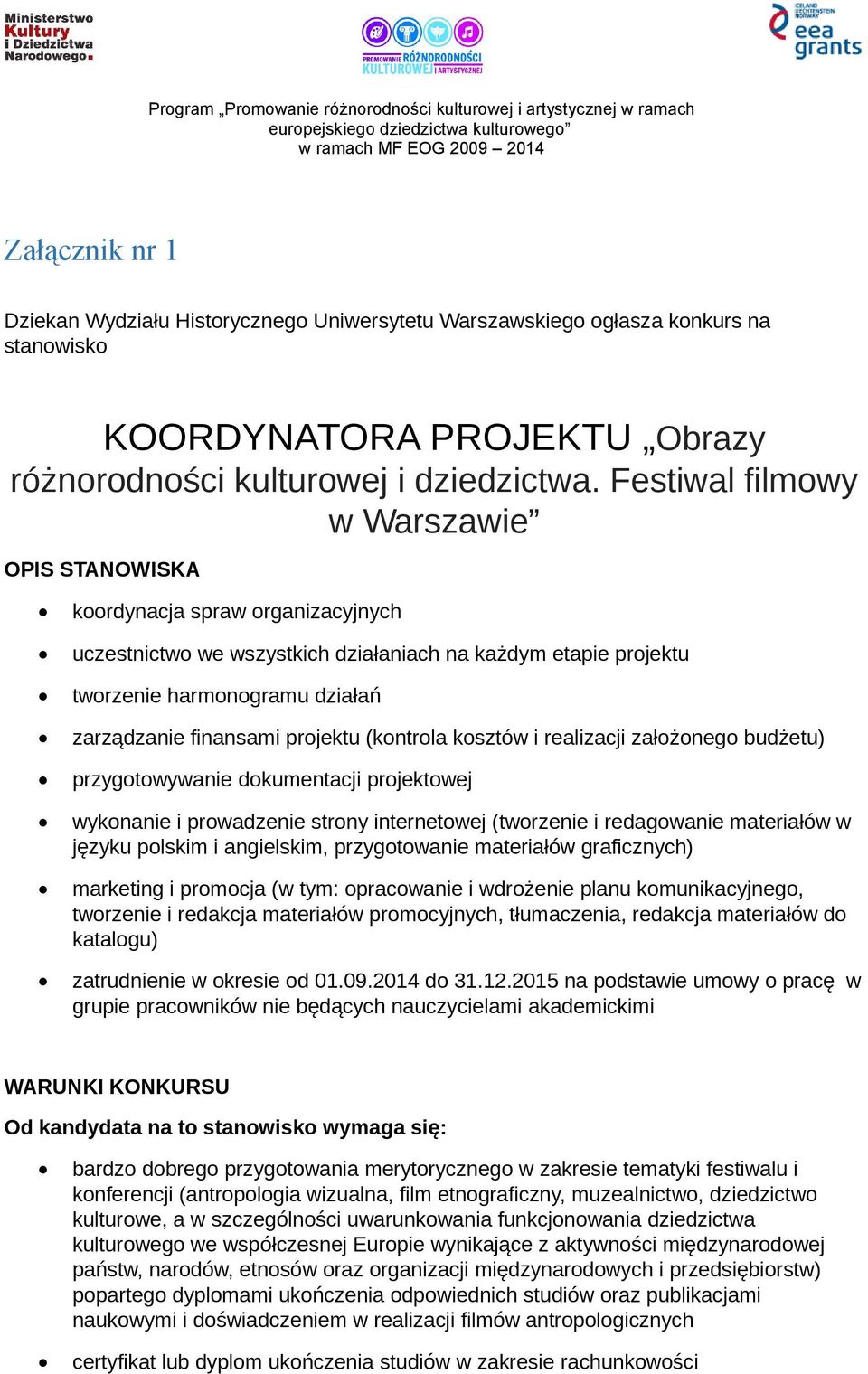 projektu (kontrola kosztów i realizacji założonego budżetu) przygotowywanie dokumentacji projektowej wykonanie i prowadzenie strony internetowej (tworzenie i redagowanie materiałów w języku polskim i