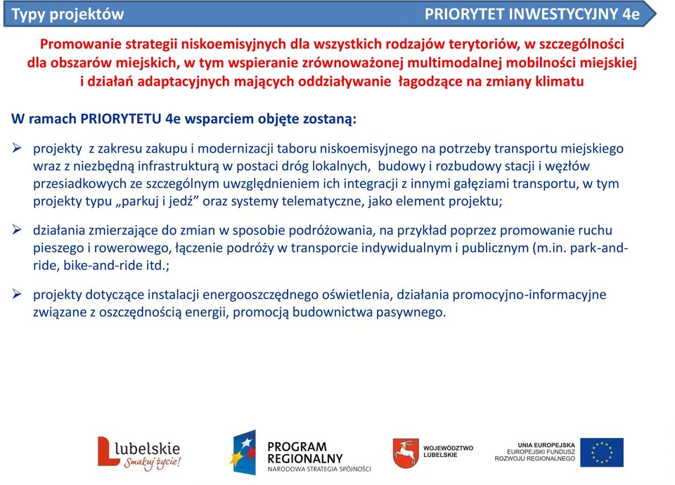 niskoemisyjnego na potrzeby transportu miejskiego wraz z niezbędną infrastrukturą w postaci dróg lokalnych, budowy i rozbudowy stacji i węzłów przesiadkowych ze szczególnym uwzględnieniem ich