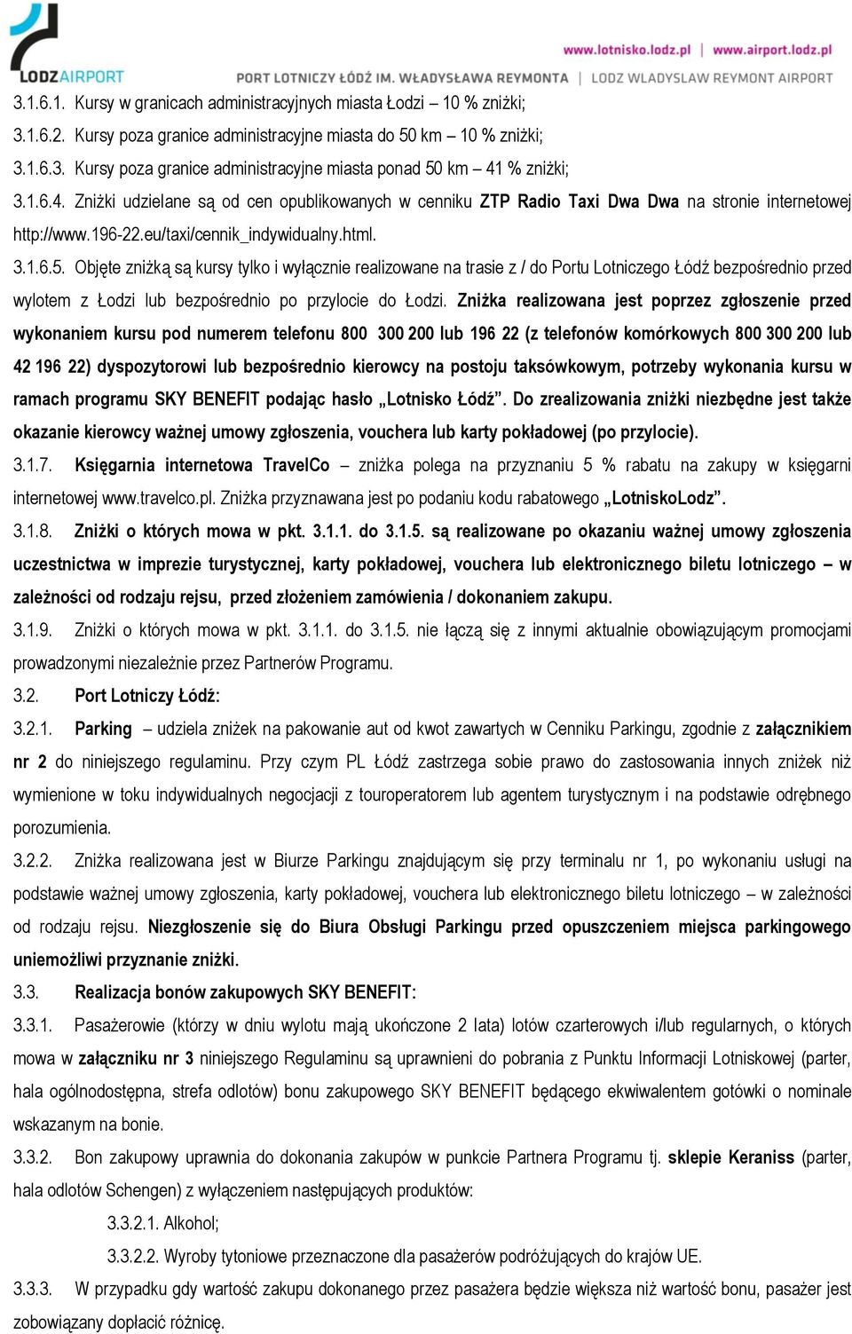Objęte zniżką są kursy tylko i wyłącznie realizowane na trasie z / do Portu Lotniczego Łódź bezpośrednio przed wylotem z Łodzi lub bezpośrednio po przylocie do Łodzi.