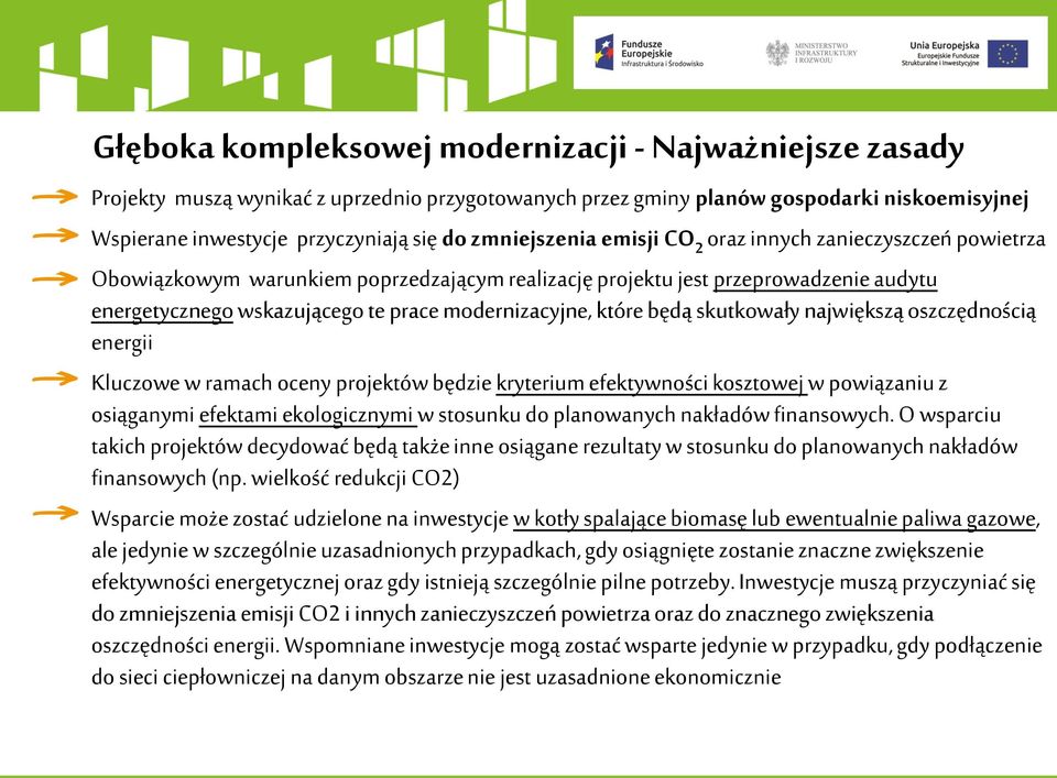 modernizacyjne, które będą skutkowały największą oszczędnością energii Kluczowe w ramach oceny projektów będzie kryterium efektywności kosztowej w powiązaniu z osiąganymi efektami ekologicznymi w