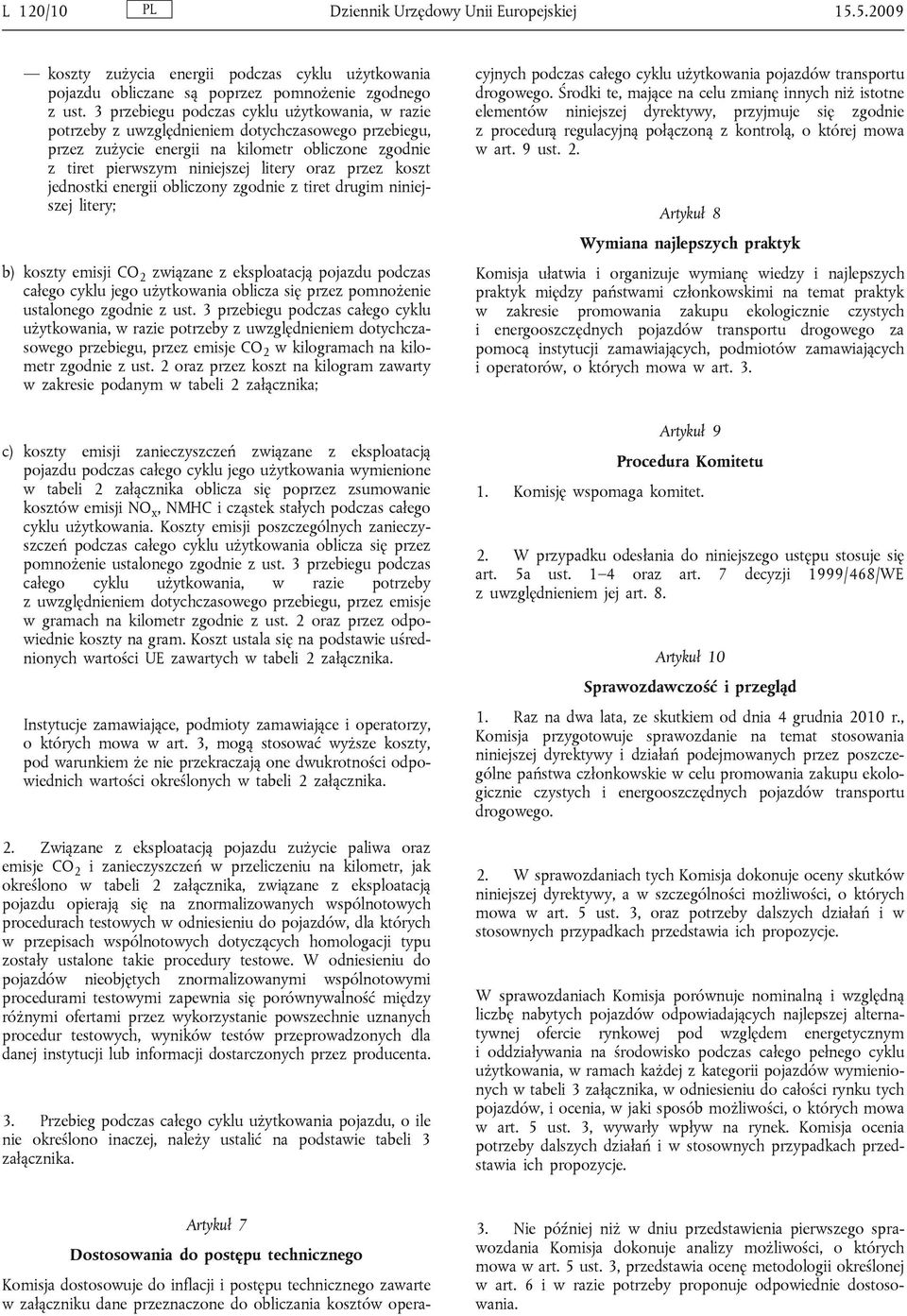 koszt jednostki energii obliczony zgodnie z tiret drugim niniejszej litery; b) koszty emisji CO 2 związane z eksploatacją pojazdu podczas całego cyklu jego użytkowania oblicza się przez pomnożenie